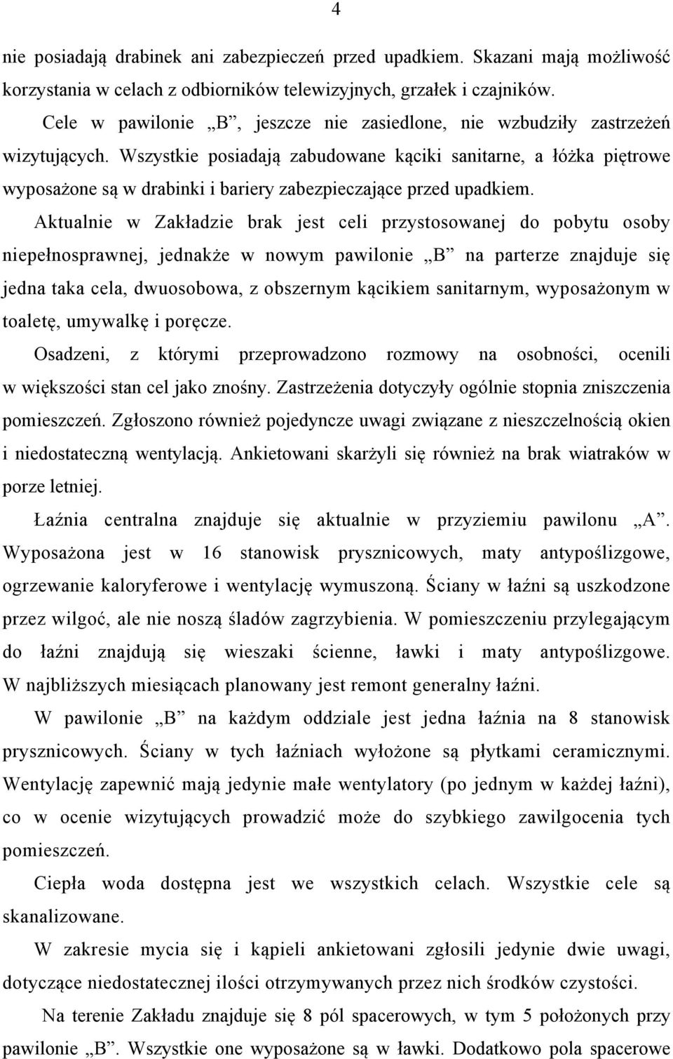 Wszystkie posiadają zabudowane kąciki sanitarne, a łóżka piętrowe wyposażone są w drabinki i bariery zabezpieczające przed upadkiem.