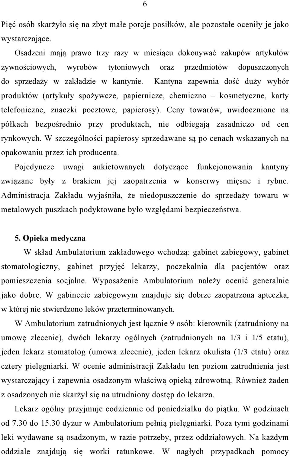 Kantyna zapewnia dość duży wybór produktów (artykuły spożywcze, papiernicze, chemiczno kosmetyczne, karty telefoniczne, znaczki pocztowe, papierosy).