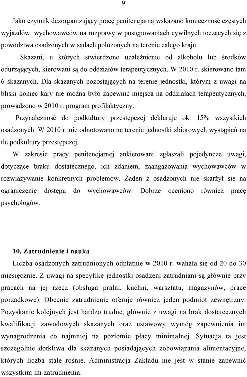 Dla skazanych pozostających na terenie jednostki, którym z uwagi na bliski koniec kary nie można było zapewnić miejsca na oddziałach terapeutycznych, prowadzono w 2010 r. program profilaktyczny.