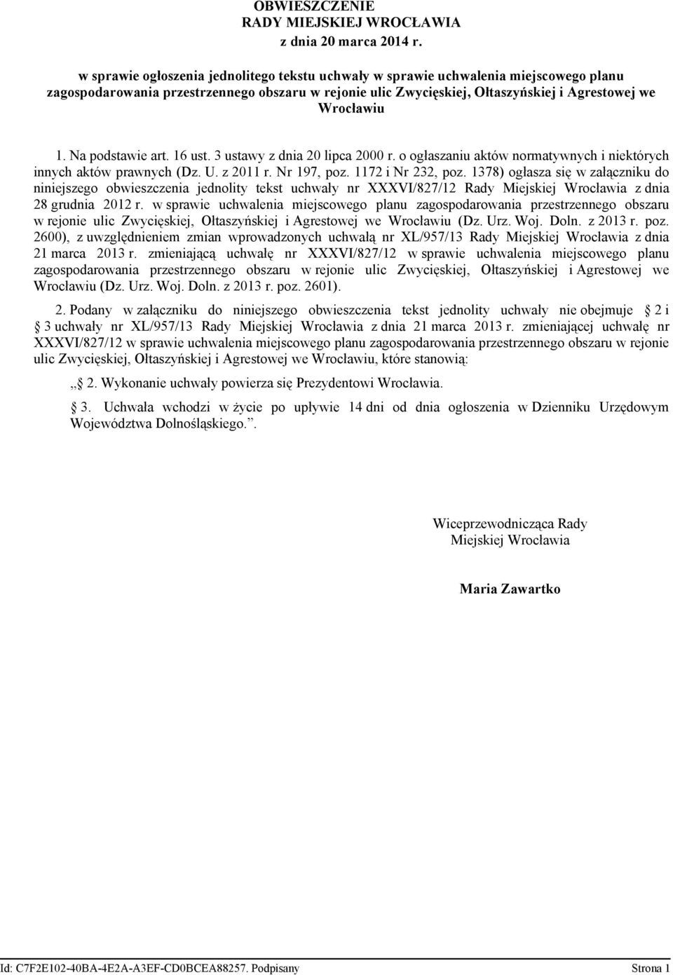 Na podstawie art. 16 ust. 3 ustawy z dnia 20 lipca 2000 r. o ogłaszaniu aktów normatywnych i niektórych innych aktów prawnych (Dz. U. z 2011 r. Nr 197, poz. 1172 i Nr 232, poz.