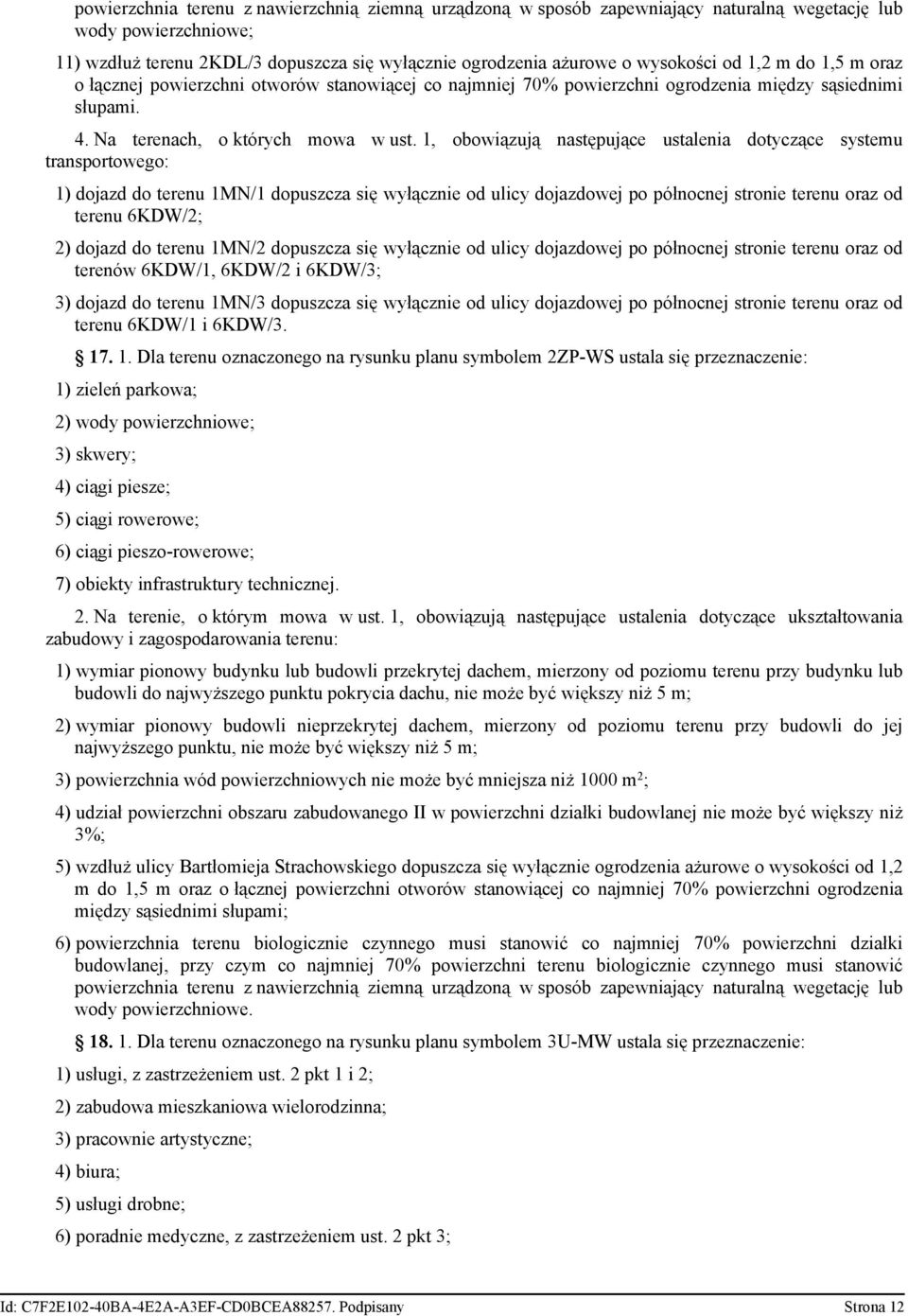 1, obowiązują następujące ustalenia dotyczące systemu transportowego: 1) dojazd do terenu 1MN/1 dopuszcza się wyłącznie od ulicy dojazdowej po północnej stronie terenu oraz od terenu 6KDW/2; 2)