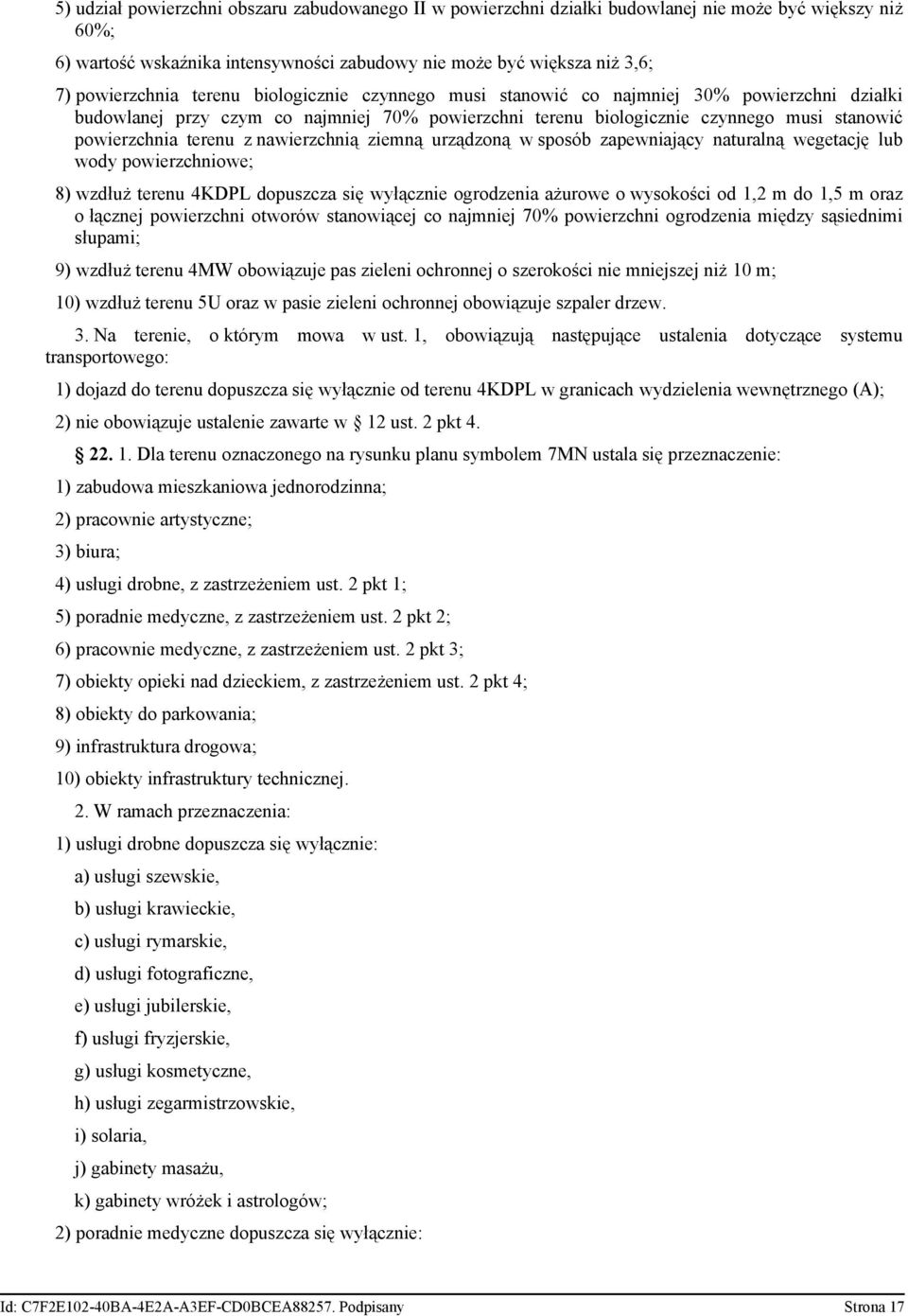 nawierzchnią ziemną urządzoną w sposób zapewniający naturalną wegetację lub wody powierzchniowe; 8) wzdłuż terenu 4KDPL dopuszcza się wyłącznie ogrodzenia ażurowe o wysokości od 1,2 m do 1,5 m oraz o