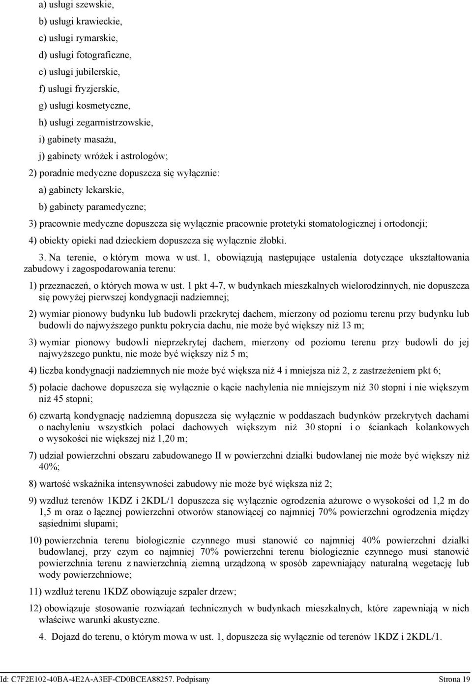 protetyki stomatologicznej i ortodoncji; 4) obiekty opieki nad dzieckiem dopuszcza się wyłącznie żłobki. 3. Na terenie, o którym mowa w ust.