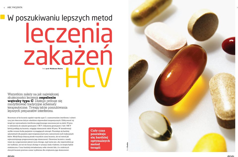 Stosowane od lat leczenie zapaleń wątroby typu C z zastosowaniem interferonu i rybawiryny jest obarczone dużym odsetkiem niepowodzeń terapeutycznych.