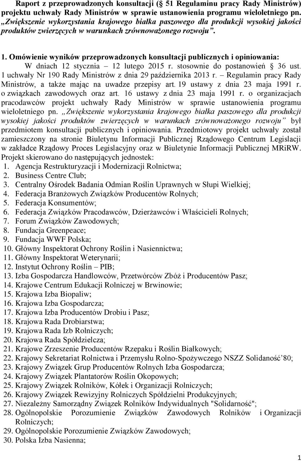 Omówienie wyników przeprowadzonych konsultacji publicznych i opiniowania: W dniach 12 stycznia 12 lutego 2015 r. stosownie do postanowień 36 ust.