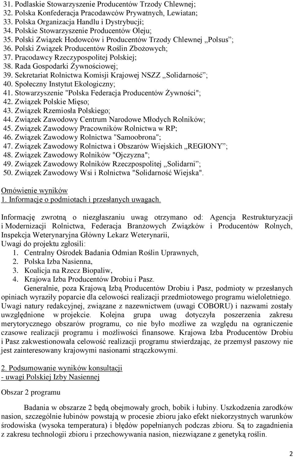 Pracodawcy Rzeczypospolitej Polskiej; 38. Rada Gospodarki Żywnościowej; 39. Sekretariat Rolnictwa Komisji Krajowej NSZZ Solidarność ; 40. Społeczny Instytut Ekologiczny; 41.