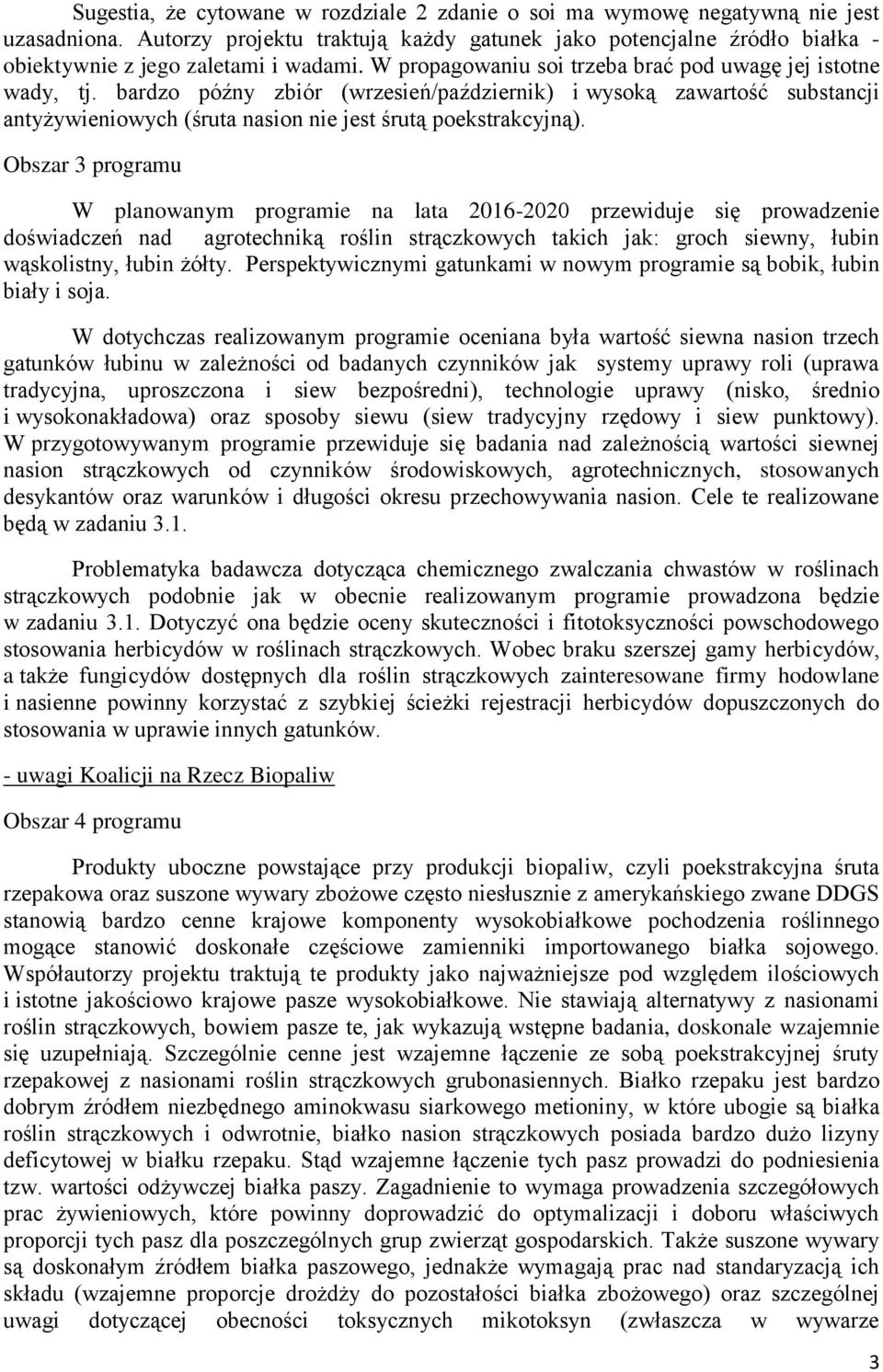 bardzo późny zbiór (wrzesień/październik) i wysoką zawartość substancji antyżywieniowych (śruta nasion nie jest śrutą poekstrakcyjną).