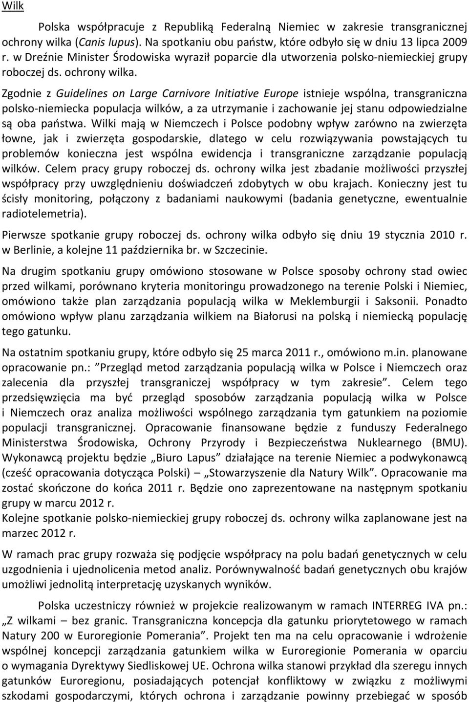 Zgodnie z Guidelines on Large Carnivore Initiative Europe istnieje wspólna, transgraniczna polsko-niemiecka populacja wilków, a za utrzymanie i zachowanie jej stanu odpowiedzialne są oba państwa.