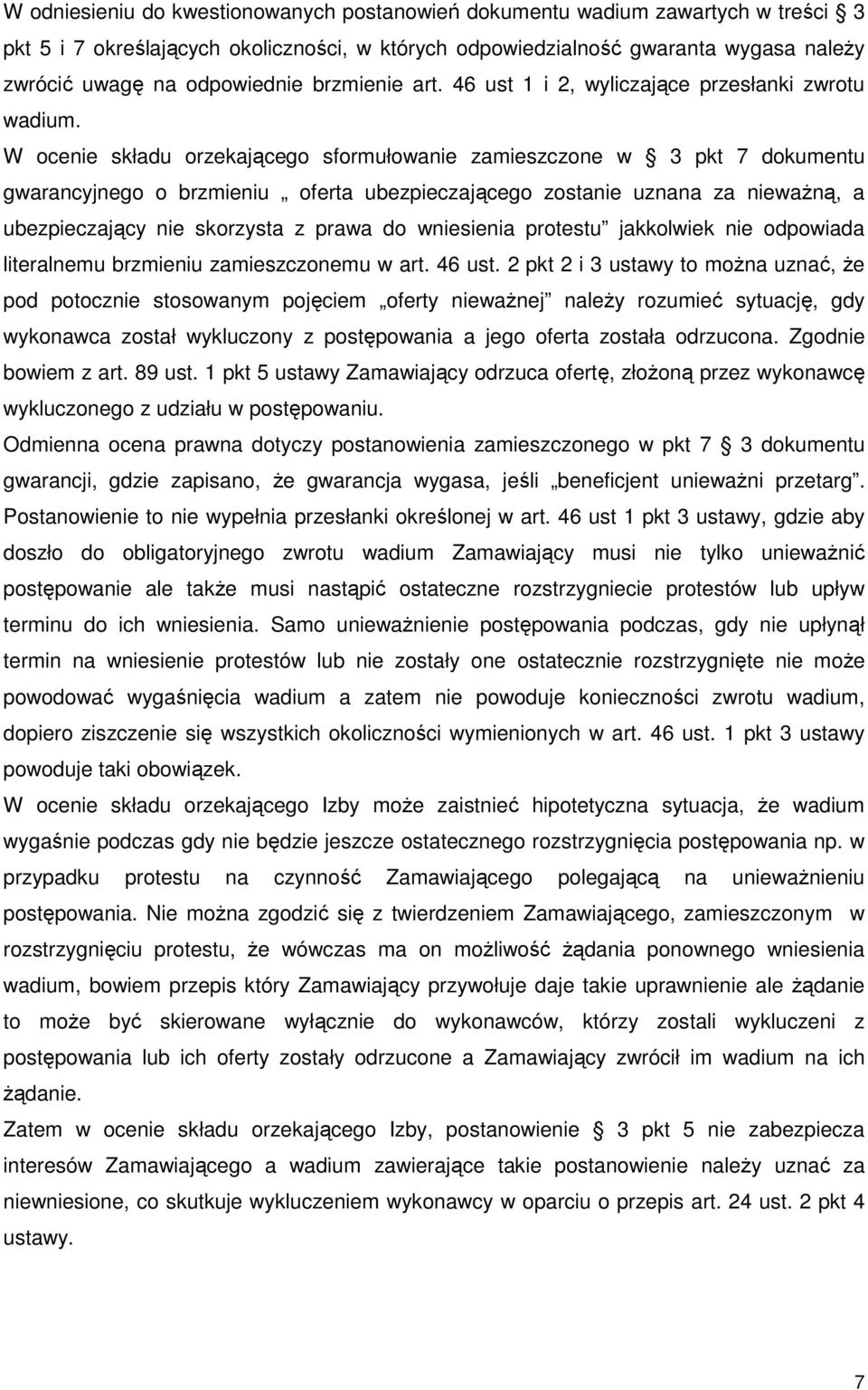 W ocenie składu orzekającego sformułowanie zamieszczone w 3 pkt 7 dokumentu gwarancyjnego o brzmieniu oferta ubezpieczającego zostanie uznana za niewaŝną, a ubezpieczający nie skorzysta z prawa do