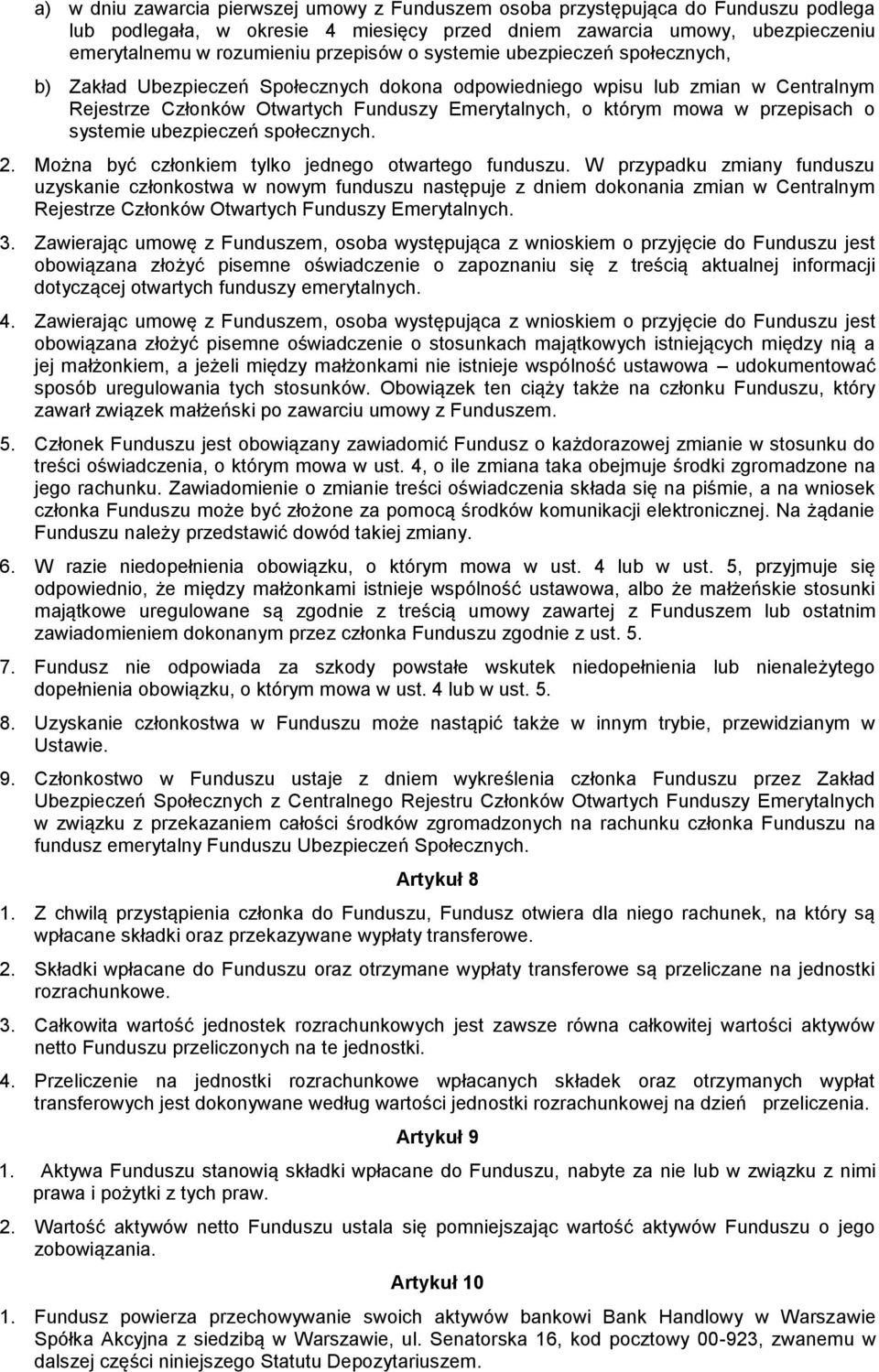 przepisach o systemie ubezpieczeń społecznych. 2. Można być członkiem tylko jednego otwartego funduszu.