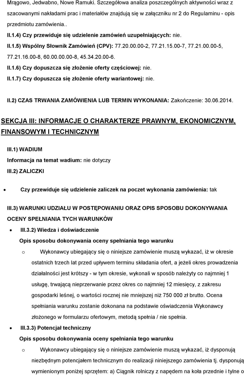 II.1.6) Czy dopuszcza się złożenie oferty częściowej: nie. II.1.7) Czy dopuszcza się złożenie oferty wariantowej: nie. II.2) CZAS TRWANIA ZAMÓWIENIA LUB TERMIN WYKONANIA: Zakończenie: 30.06.2014.