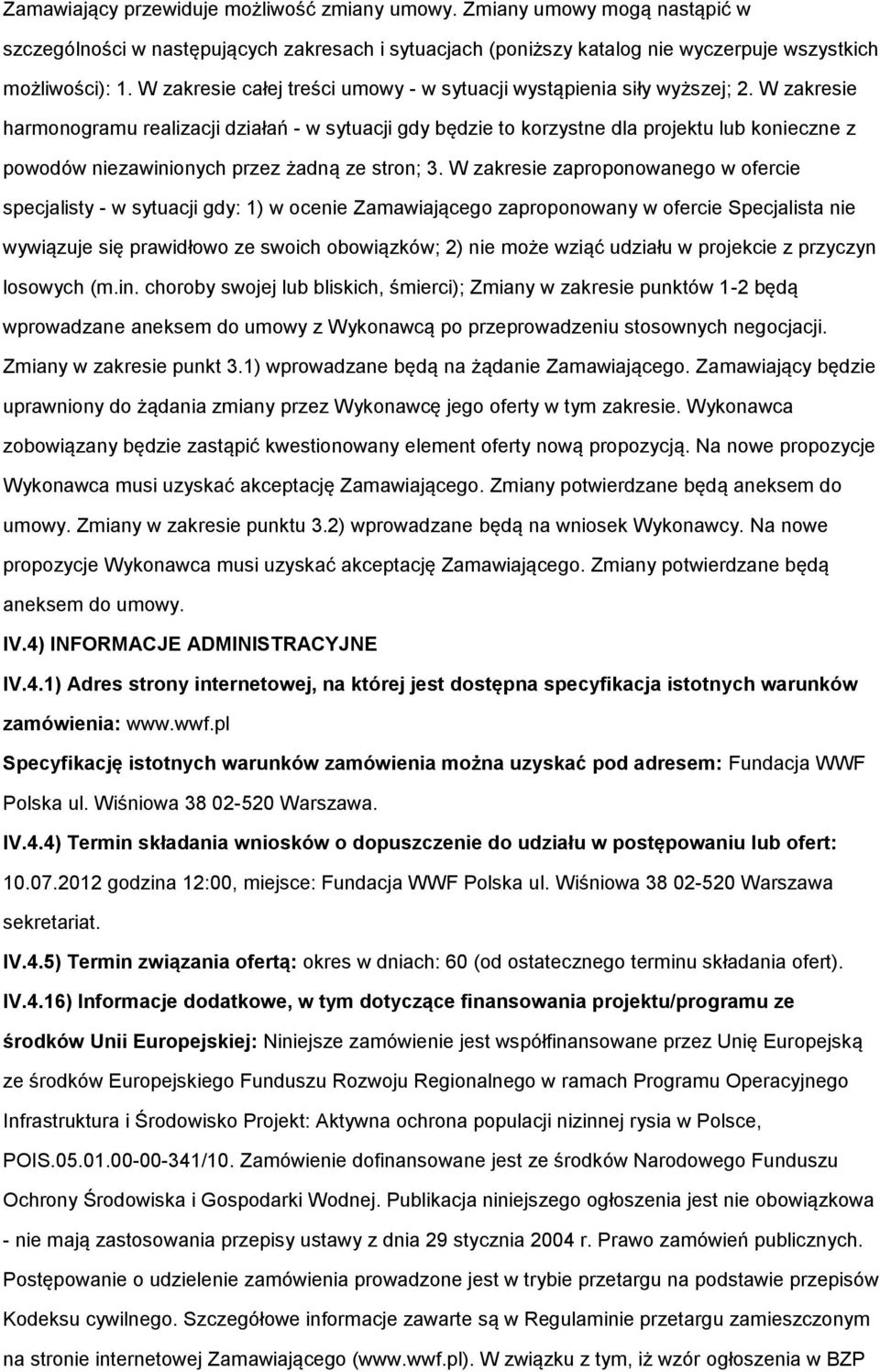 W zakresie harmonogramu realizacji działań - w sytuacji gdy będzie to korzystne dla projektu lub konieczne z powodów niezawinionych przez żadną ze stron; 3.