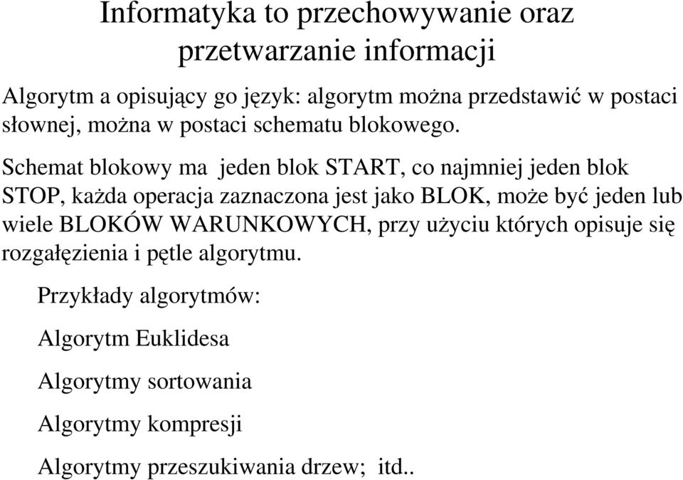 Schemat blokowy ma jeden blok START, co najmniej jeden blok STOP, każda operacja zaznaczona jest jako BLOK, może być jeden lub