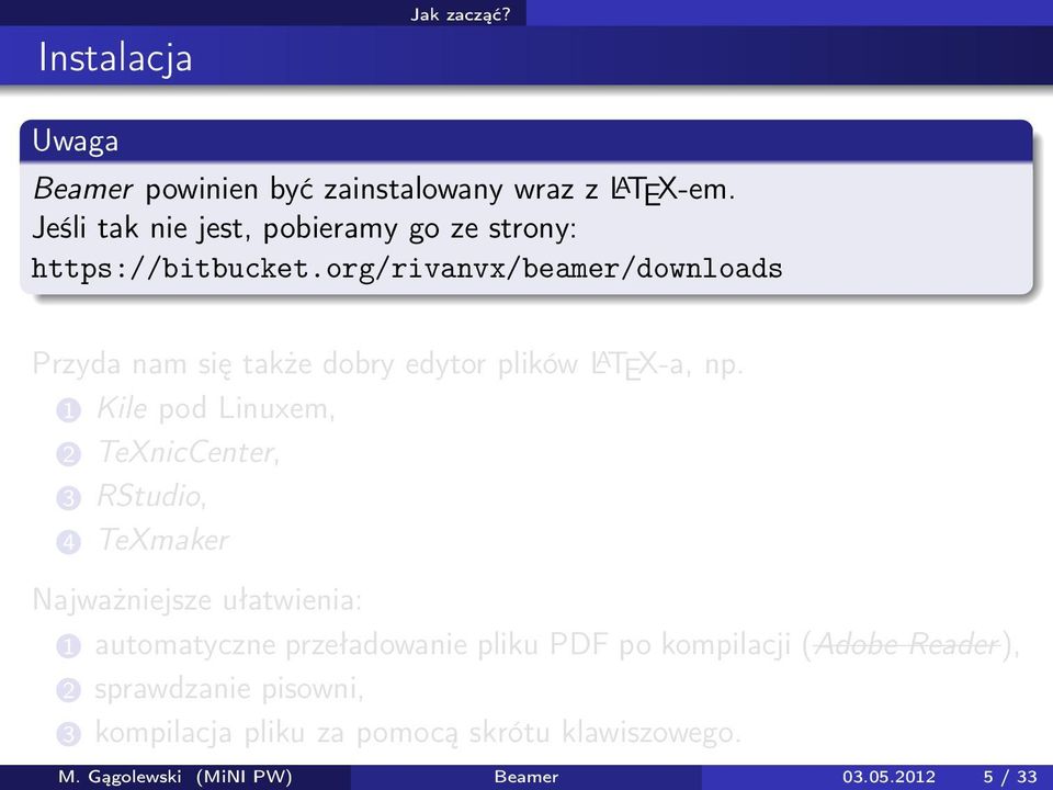 org/rivanvx/beamer/downloads Przyda nam się także dobry edytor plików L A TEX-a, np.