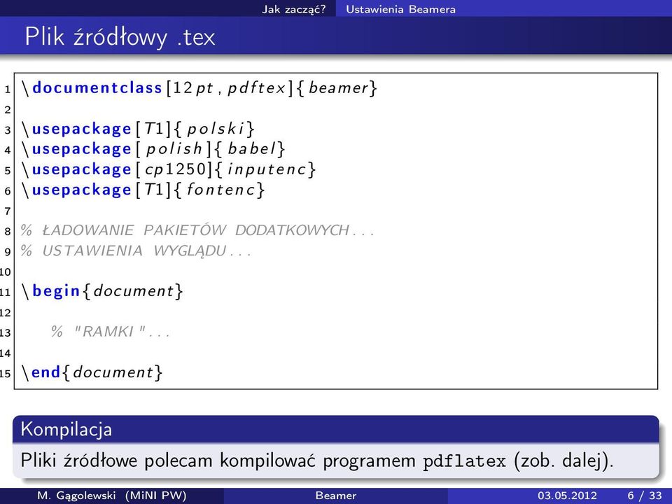 l i s h ] { b a b e l } 5 \ usepackage [ cp 1250]{ i n p u t e n c } 6 \ usepackage [T1 ] { f o n t e n c } 7 8 % ŁADOWANIE