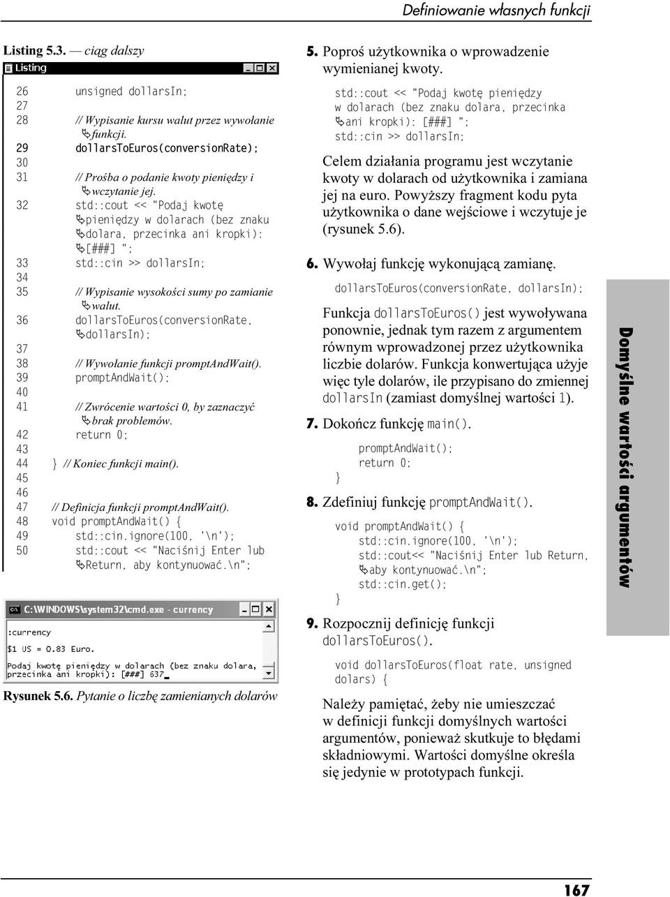 32 std::cout << "Podaj kwotę pieniędzy w dolaracv (bez znaku dolara, przecinka ani kropki): [###] "; 33 std::cin >> dollarsin; 34 35 // Wypisanie wysokości sumy po zamianie walut.