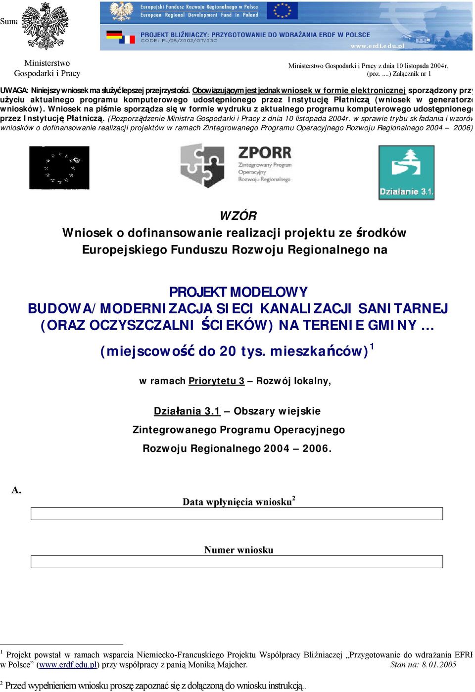 Wniosek na piśmie sporządza się w formie wydruku z aktualnego programu komputerowego udostępnionego przez Instytucję Płatniczą. (Rozporządzenie Ministra Gospodarki i Pracy z dnia 10 listopada 2004r.