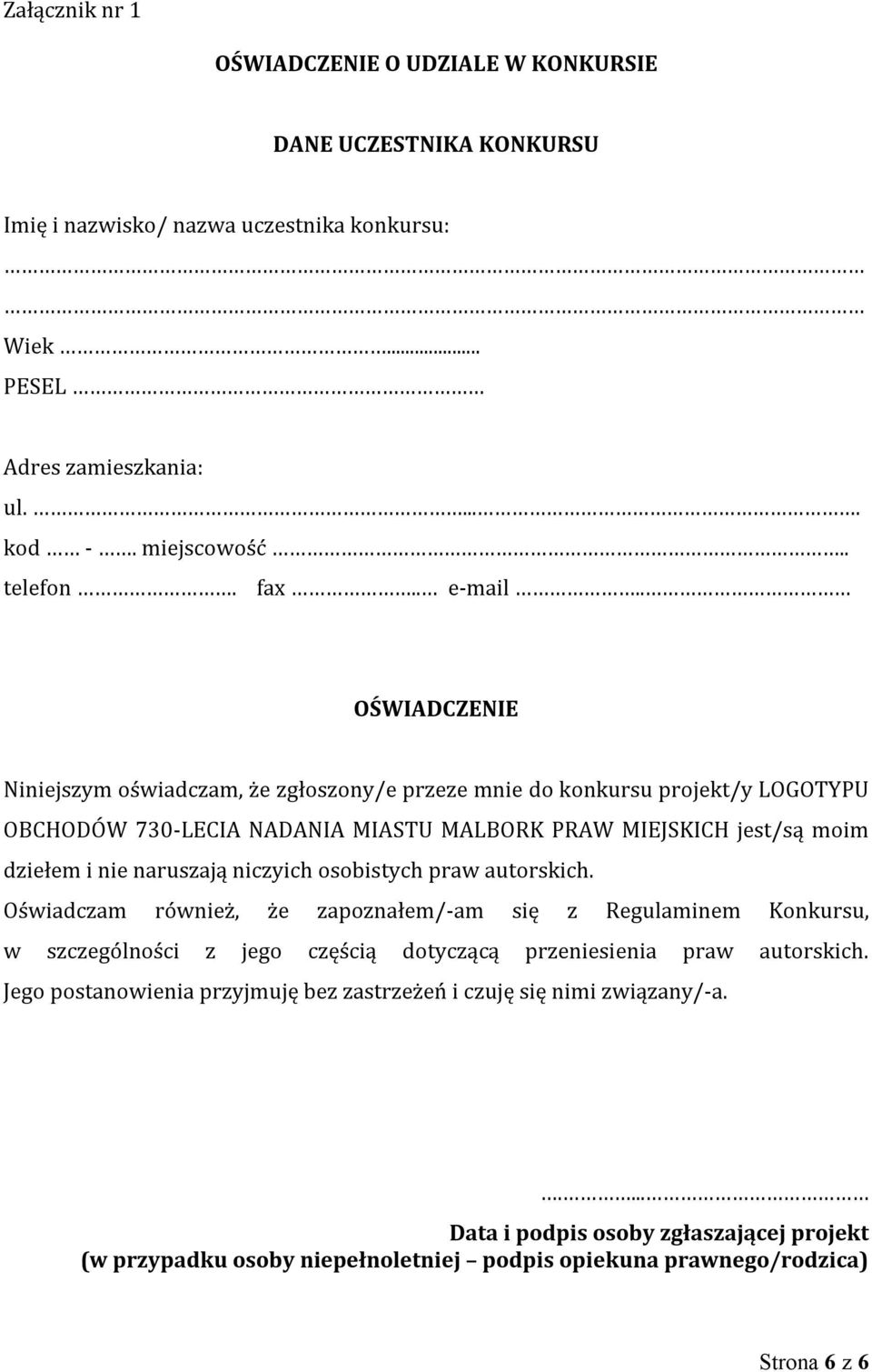 . OŚWIADCZENIE Niniejszym oświadczam, że zgłoszony/e przeze mnie do konkursu projekt/y LOGOTYPU OBCHODÓW 730-LECIA NADANIA MIASTU MALBORK PRAW MIEJSKICH jest/są moim dziełem i nie naruszają