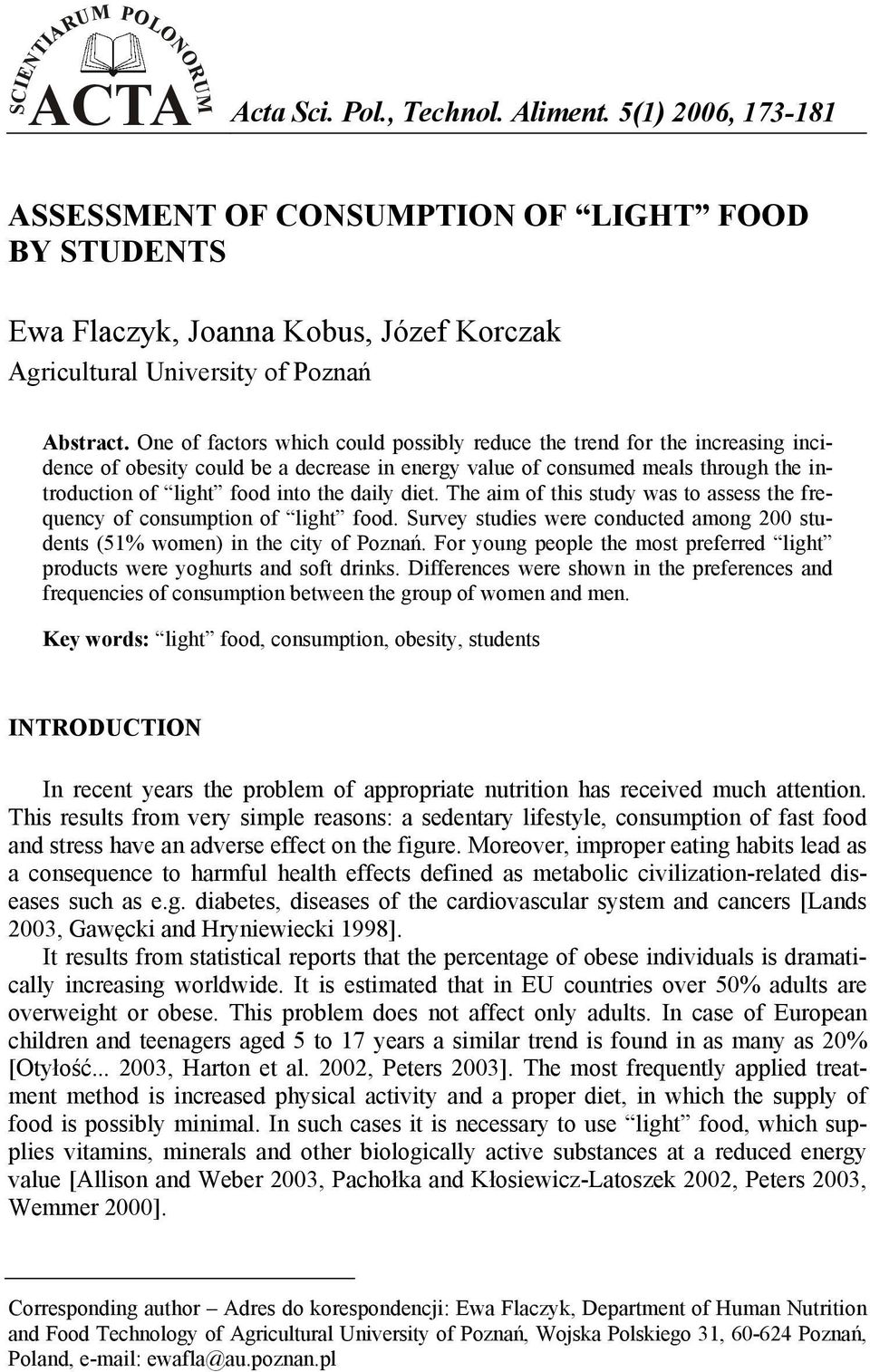 One of factors which could possibly reduce the trend for the increasing incidence of obesity could be a decrease in energy value of consumed meals through the introduction of light food into the