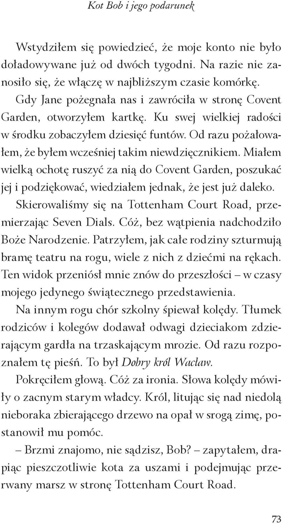 Od razu pożałowałem, że byłem wcześniej takim niewdzięcznikiem. Miałem wielką ochotę ruszyć za nią do Covent Garden, poszukać jej i podziękować, wiedziałem jednak, że jest już daleko.