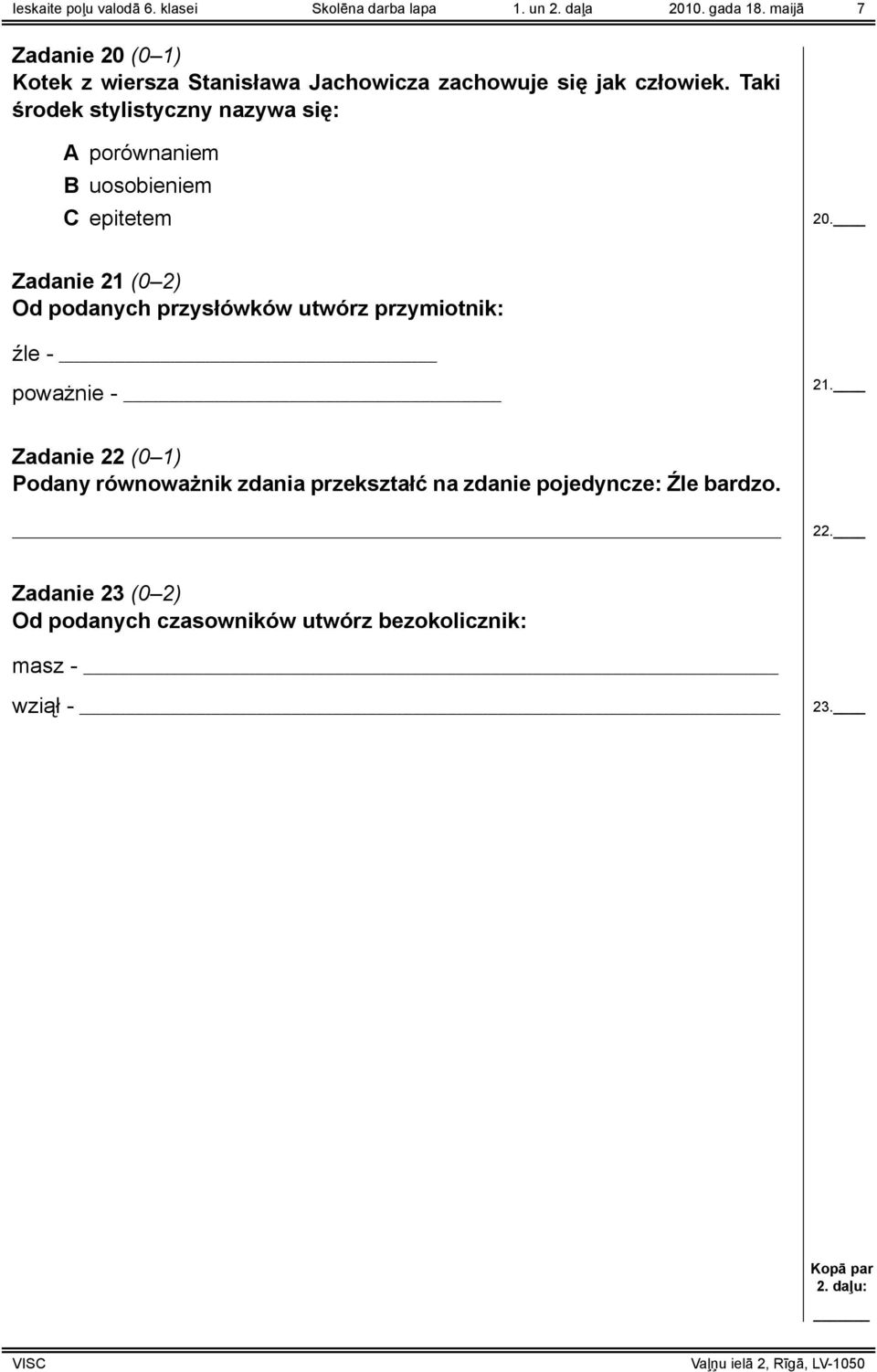 Taki środek stylistyczny nazywa się: A porównaniem B uosobieniem C epitetem 20.