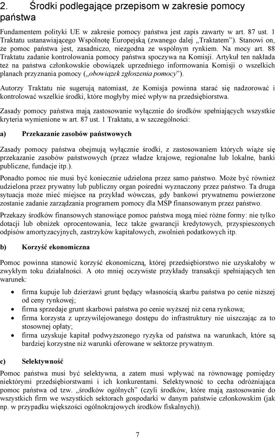 88 Traktatu zadanie kontrolowania pomocy państwa spoczywa na Komisji.