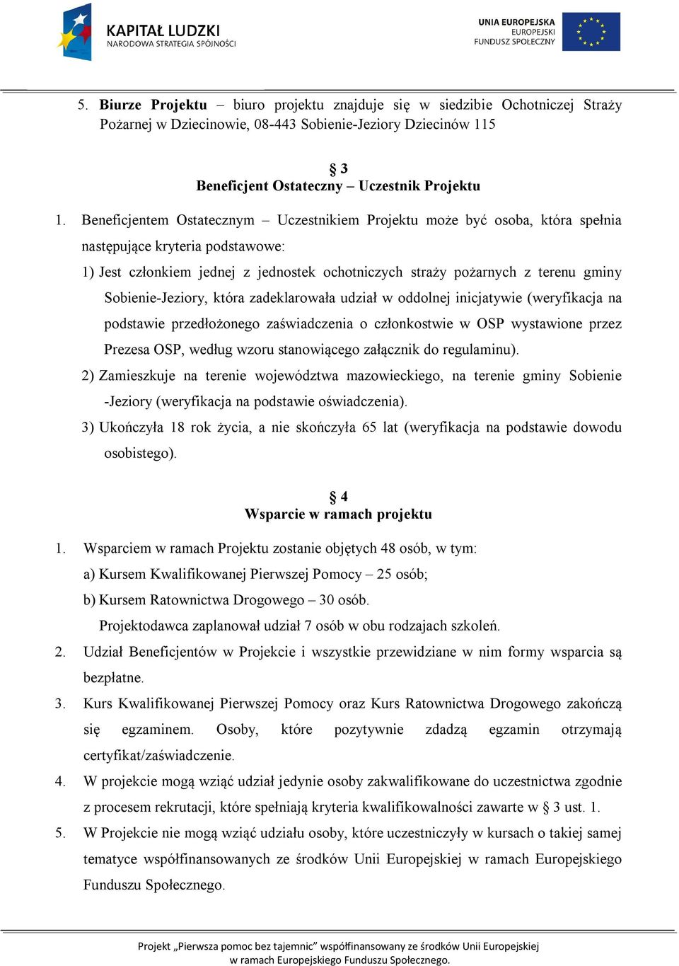 Sobienie-Jeziory, która zadeklarowała udział w oddolnej inicjatywie (weryfikacja na podstawie przedłożonego zaświadczenia o członkostwie w OSP wystawione przez Prezesa OSP, według wzoru stanowiącego