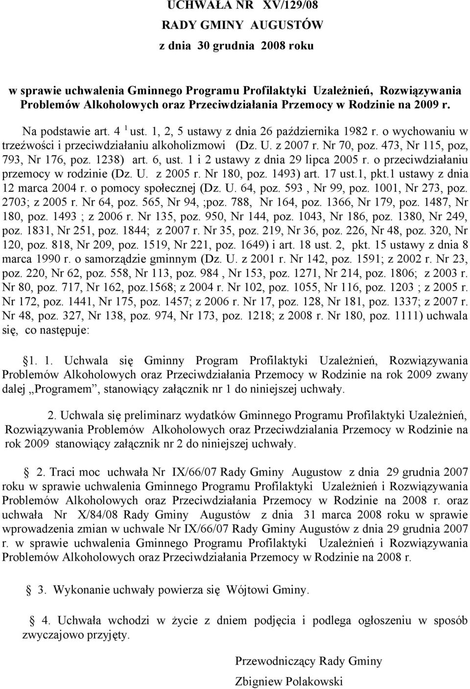 473, Nr 115, poz, 793, Nr 176, poz. 1238) art. 6, ust. 1 i 2 ustawy z dnia 29 lipca 2005 r. o przeciwdziałaniu przemocy w rodzinie (Dz. U. z 2005 r. Nr 180, poz. 1493) art. 17 ust.1, pkt.