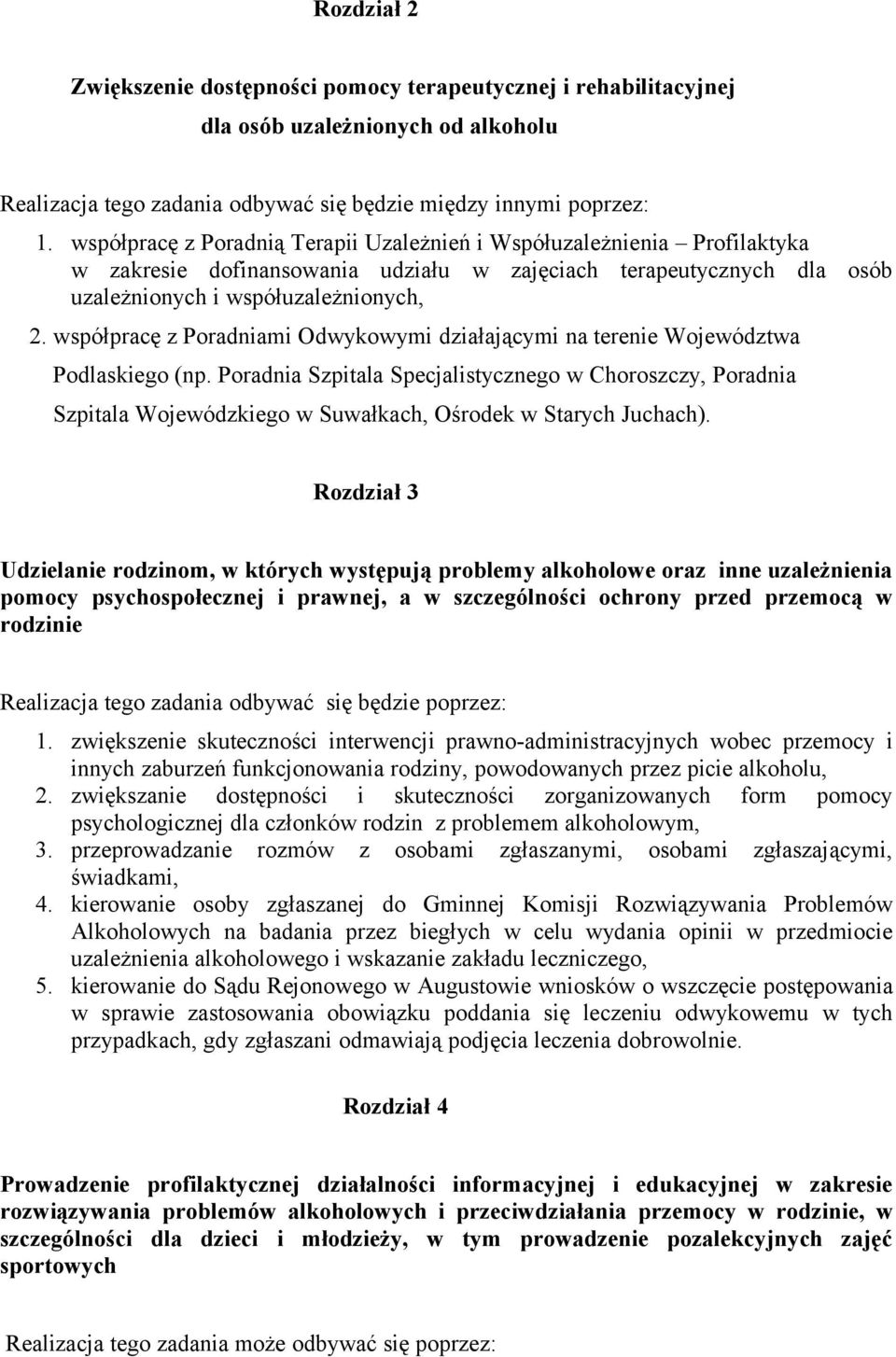 współpracę z Poradniami Odwykowymi działającymi na terenie Województwa Podlaskiego (np.