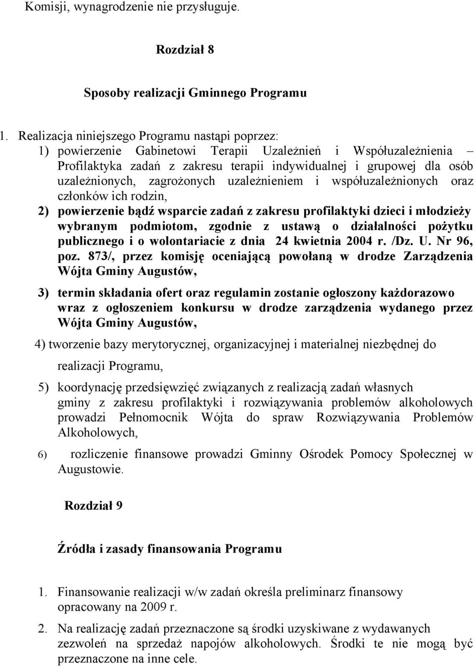 zagrożonych uzależnieniem i współuzależnionych oraz członków ich rodzin, 2) powierzenie bądź wsparcie zadań z zakresu profilaktyki dzieci i młodzieży wybranym podmiotom, zgodnie z ustawą o