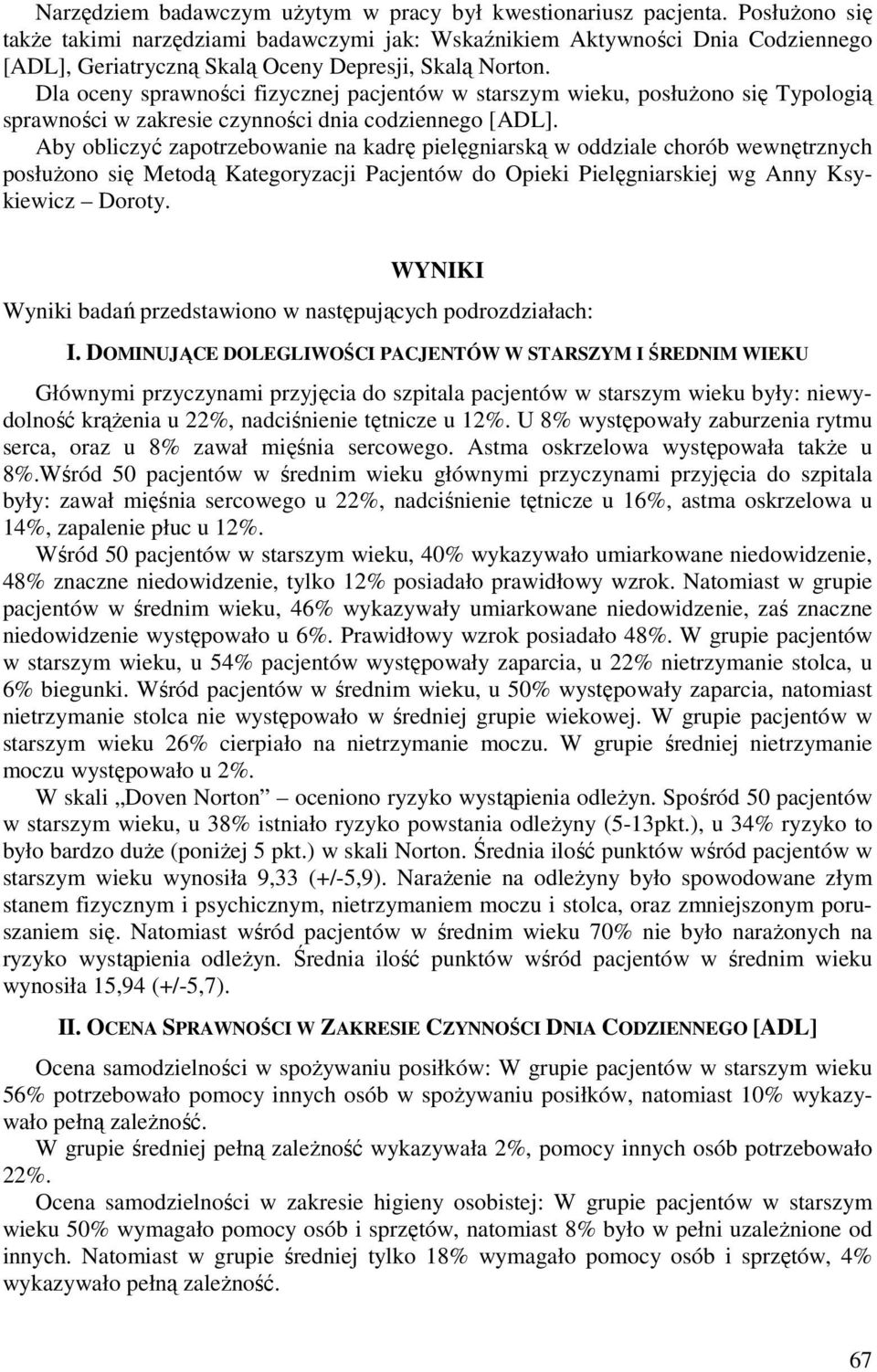 Dla oceny sprawności fizycznej pacjentów w starszym wieku, posłużono się Typologią sprawności w zakresie czynności dnia codziennego [ADL].