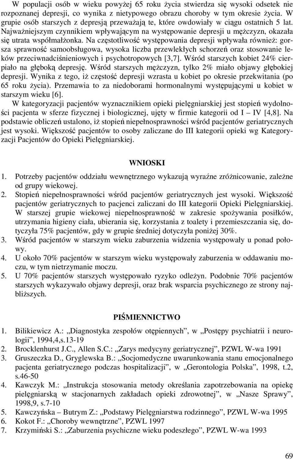 Na częstotliwość występowania depresji wpływała również: gorsza sprawność samoobsługowa, wysoka liczba przewlekłych schorzeń oraz stosowanie leków przeciwnadciśnieniowych i psychotropowych [3,7].