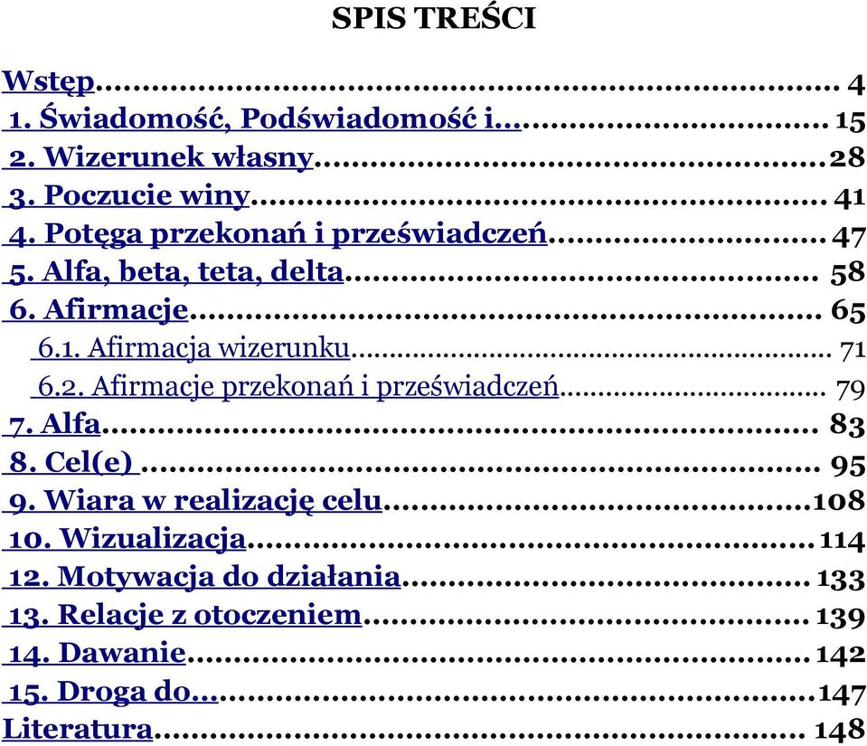 .. 71 6.2. Afirmacje przekonań i przeświadczeń... 79 7. Alfa... 83 8. Cel(e)... 95 9. Wiara w realizację celu...108 10.