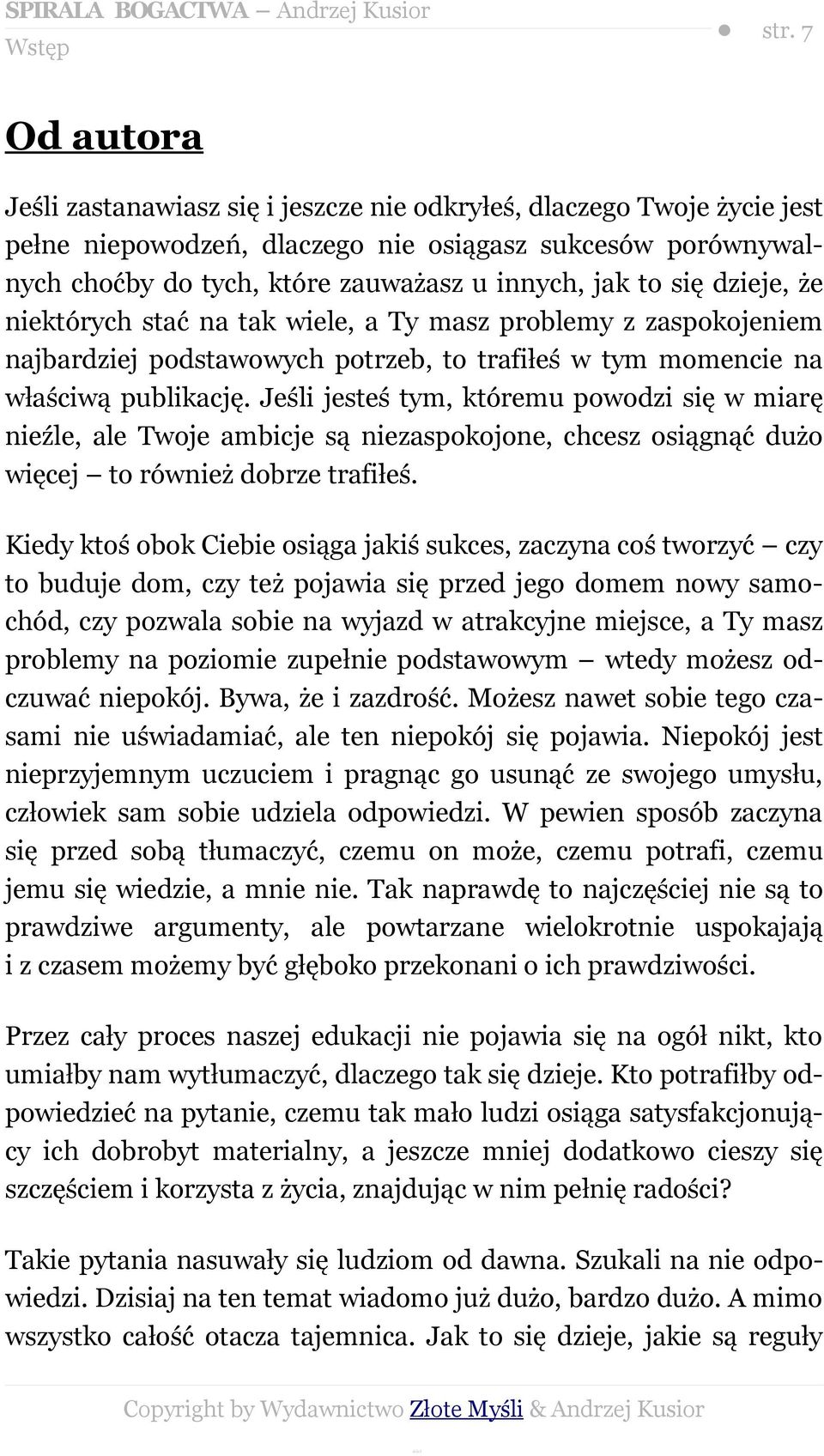 Jeśli jesteś tym, któremu powodzi się w miarę nieźle, ale Twoje ambicje są niezaspokojone, chcesz osiągnąć dużo więcej to również dobrze trafiłeś.