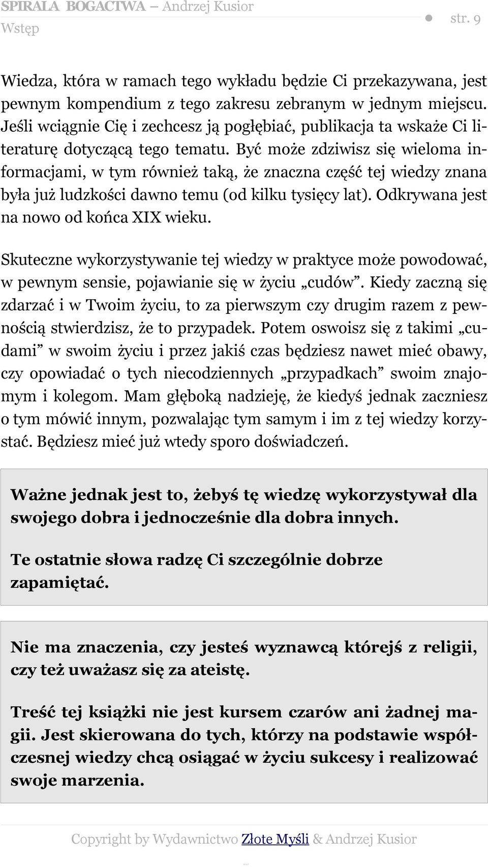 Być może zdziwisz się wieloma informacjami, w tym również taką, że znaczna część tej wiedzy znana była już ludzkości dawno temu (od kilku tysięcy lat). Odkrywana jest na nowo od końca XIX wieku.