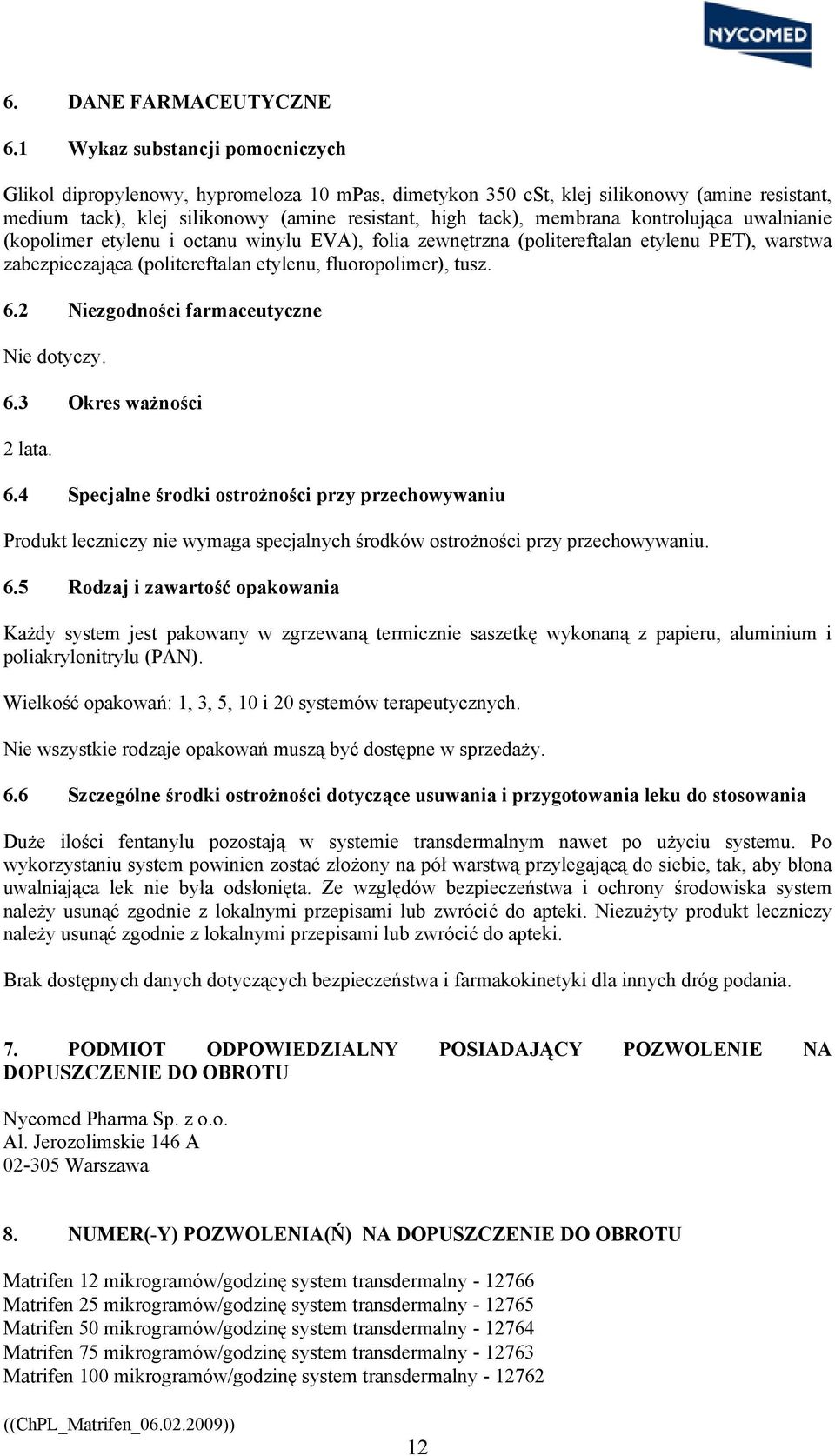 kontrolująca uwalnianie (kopolimer etylenu i octanu winylu EVA), folia zewnętrzna (politereftalan etylenu PET), warstwa zabezpieczająca (politereftalan etylenu, fluoropolimer), tusz. 6.