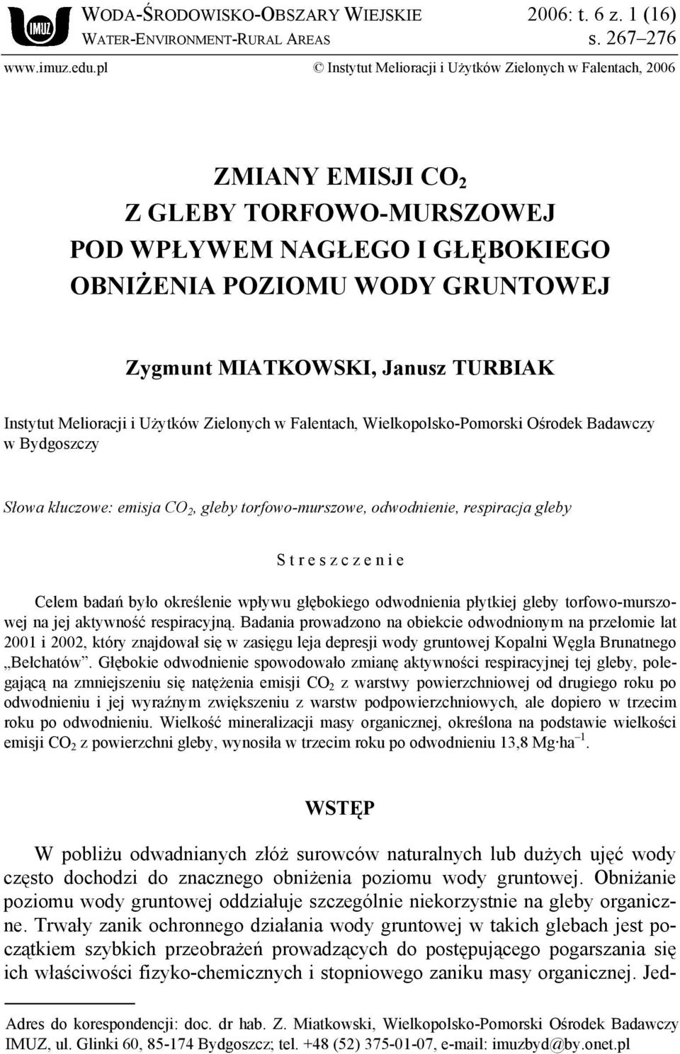 TURBIAK Instytut Melioracji i Użytków Zielonych w Falentach, Wielkopolsko-Pomorski Ośrodek Badawczy w Bydgoszczy Słowa kluczowe: emisja CO 2, gleby torfowo-murszowe, odwodnienie, respiracja gleby S t