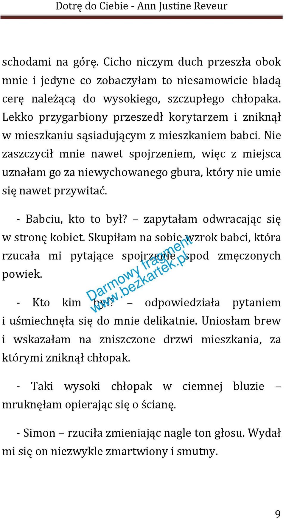 Nie zaszczycił mnie nawet spojrzeniem, więc z miejsca uznałam go za niewychowanego gbura, który nie umie się nawet przywitać. - Babciu, kto to był? zapytałam odwracając się w stronę kobiet.