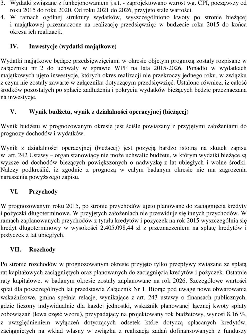 Inwestycje (wydatki majątkowe) Wydatki majątkowe będące przedsięwzięciami w okresie objętym prognozą zostały rozpisane w załączniku nr 2 do uchwały w sprawie WPF na lata 2015-2026.