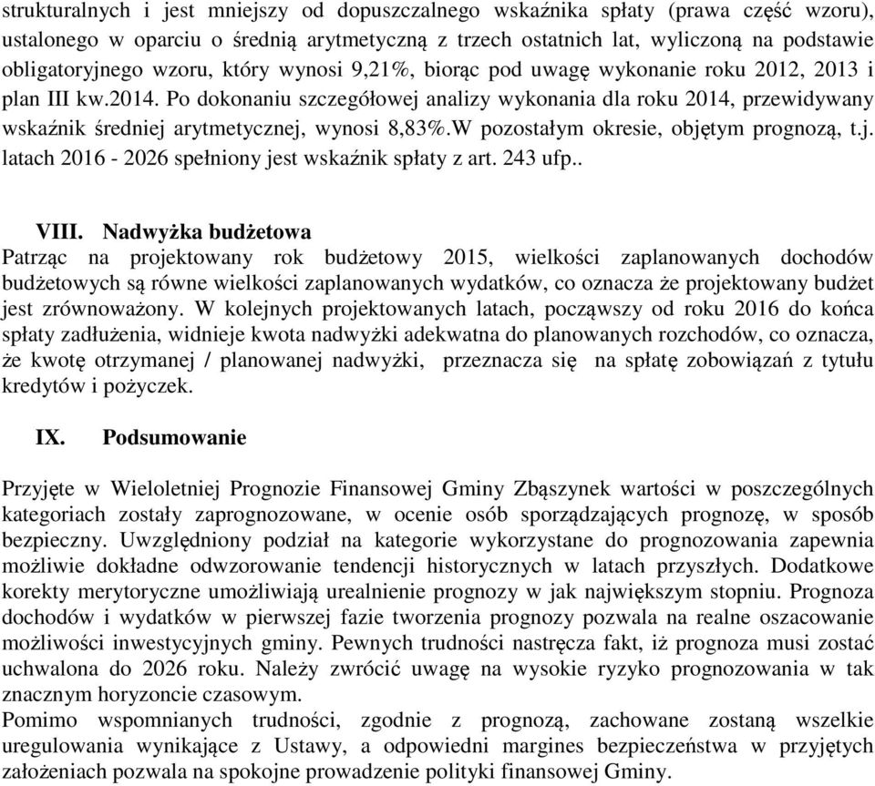 Po dokonaniu szczegółowej analizy wykonania dla roku 2014, przewidywany wskaźnik średniej arytmetycznej, wynosi 8,83%.W pozostałym okresie, objętym prognozą, t.j. latach 2016-2026 spełniony jest wskaźnik spłaty z art.