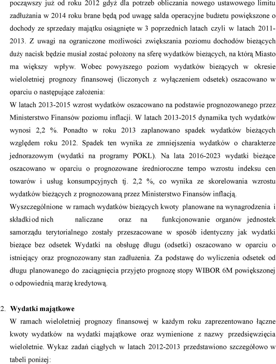 Z uwagi na ograniczone możliwości zwiększania poziomu dochodów bieżących duży nacisk będzie musiał zostać położony na sferę wydatków bieżących, na którą Miasto ma większy wpływ.