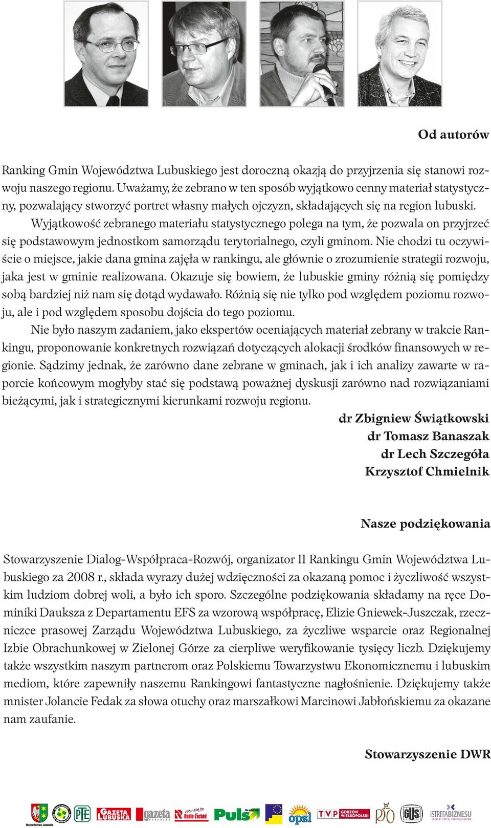 Wyj¹tkowośæ zebranego materia³u statystycznego polega na tym, e pozwala on przyjrzeæ siê podstawowym jednostkom samorz¹du terytorialnego, czyli gminom.