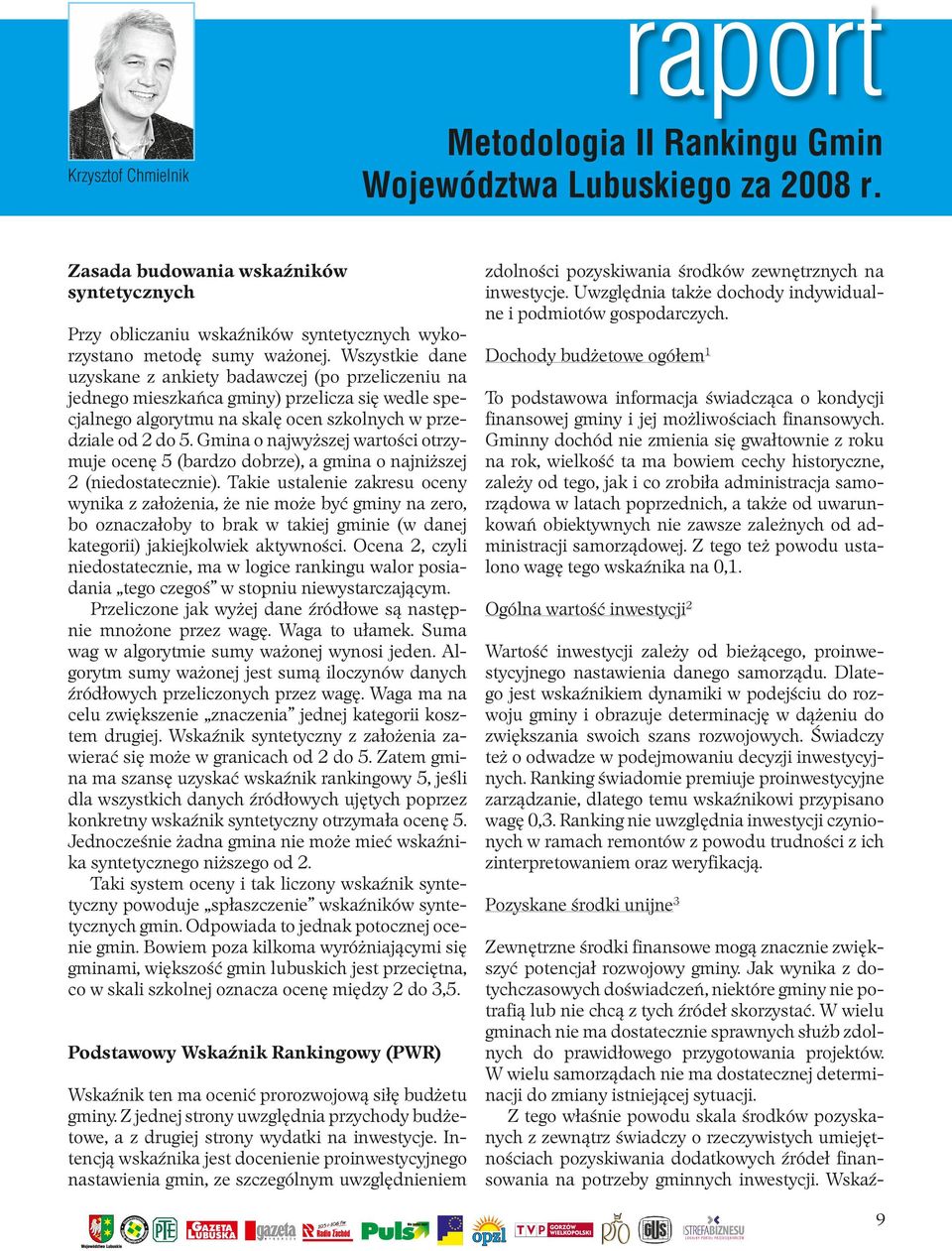 Wszystkie dane uzyskane z ankiety badawczej (po przeliczeniu na jednego mieszkañca gminy) przelicza siê wedle specjalnego algorytmu na skalê ocen szkolnych w przedziale od 2 do 5.