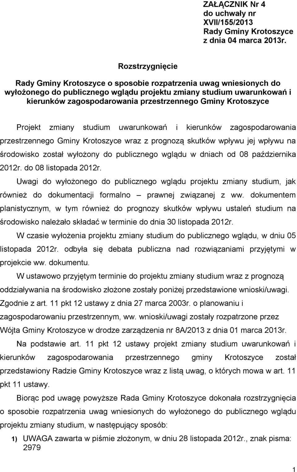 Gminy Krotoszyce Projekt zmiany studium uwarunkowań i kierunków zagospodarowania przestrzennego Gminy Krotoszyce wraz z prognozą skutków wpływu jej wpływu na środowisko został wyłożony do publicznego