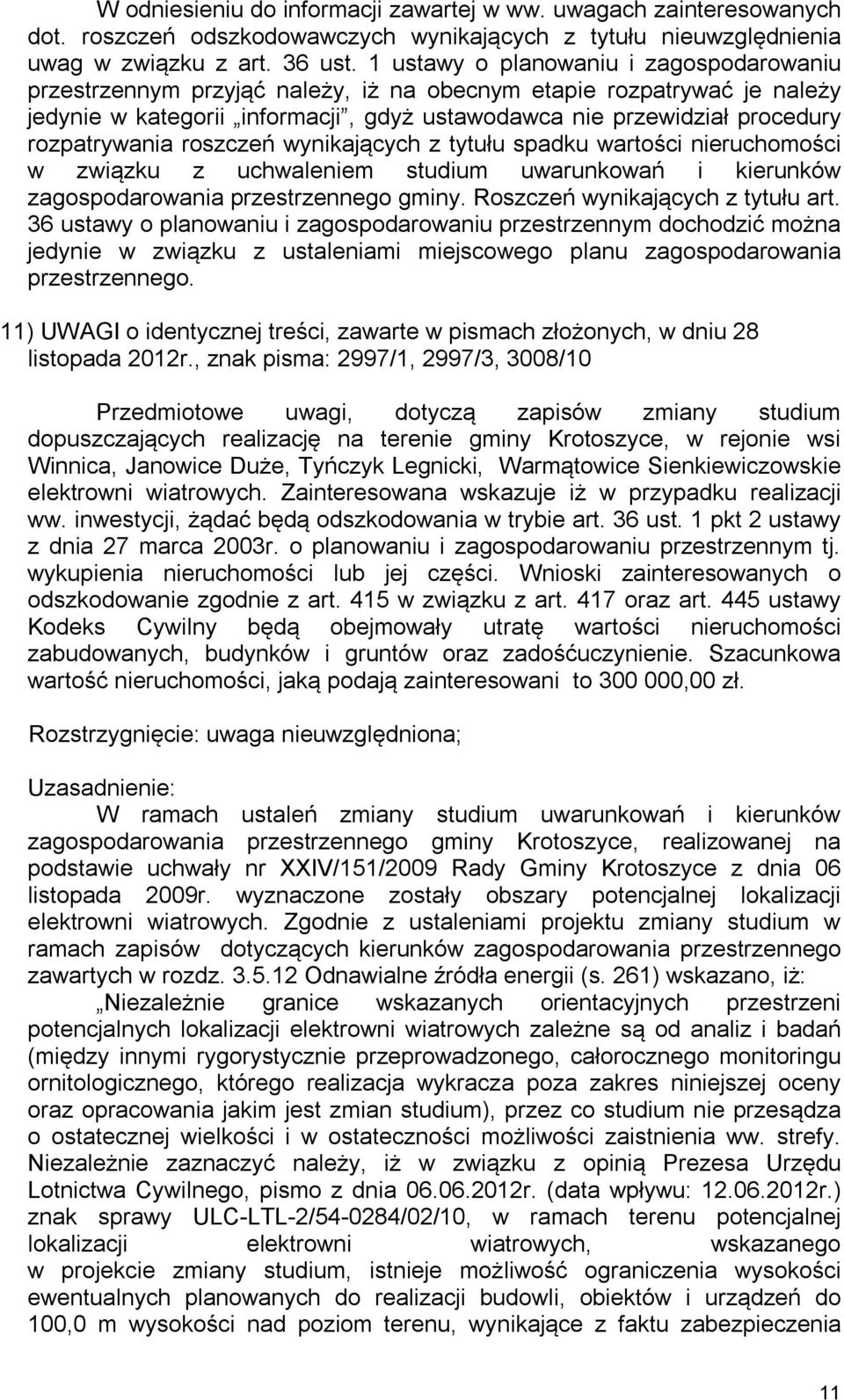 , znak pisma: 2997/1, 2997/3, 3008/10 Przedmiotowe uwagi, dotyczą zapisów zmiany studium elektrowni wiatrowych. Zainteresowana wskazuje iż w przypadku realizacji ww.