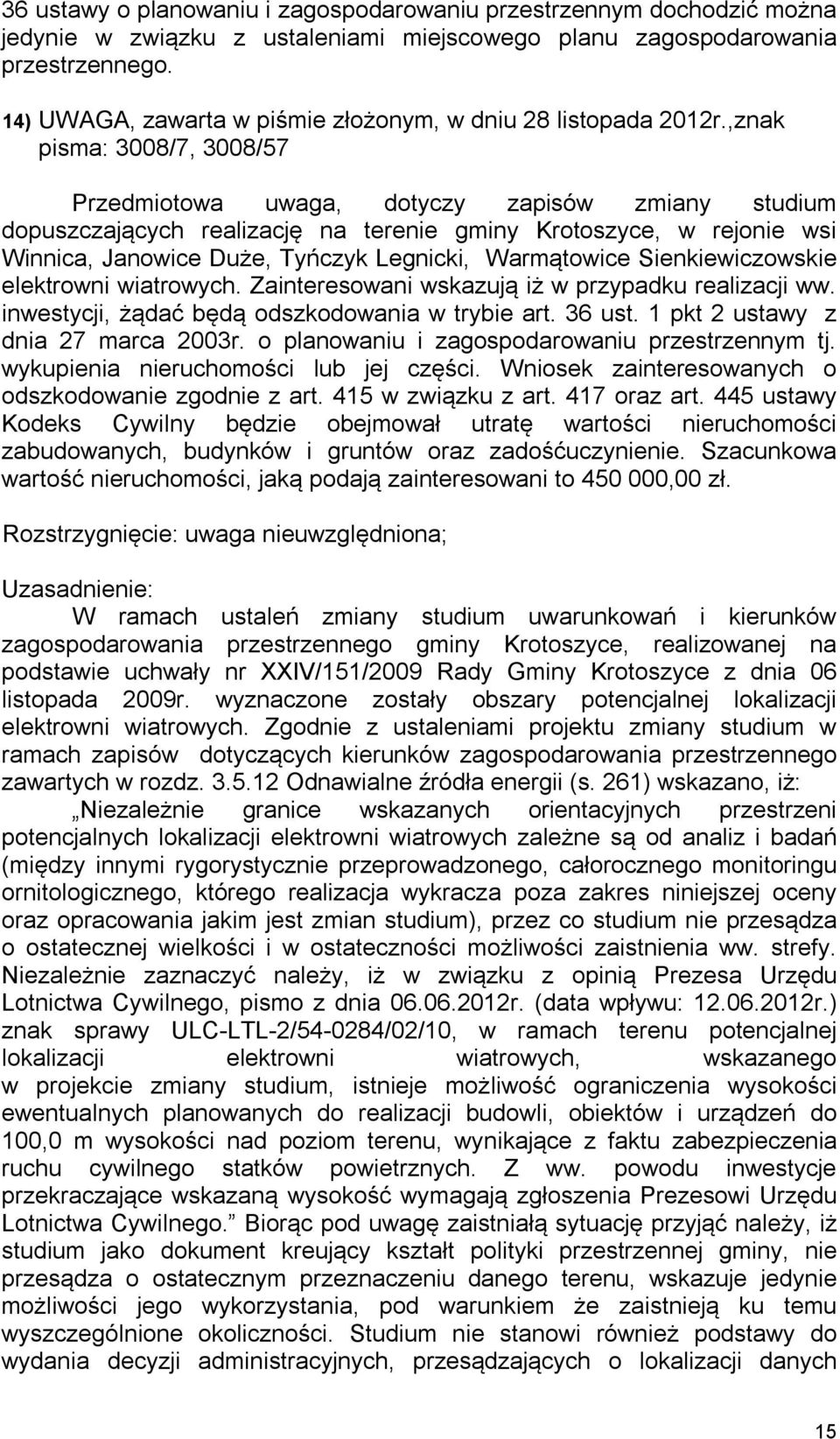 inwestycji, żądać będą odszkodowania w trybie art. 36 ust. 1 pkt 2 ustawy z dnia 27 marca 2003r. o planowaniu i zagospodarowaniu przestrzennym tj. wykupienia nieruchomości lub jej części.