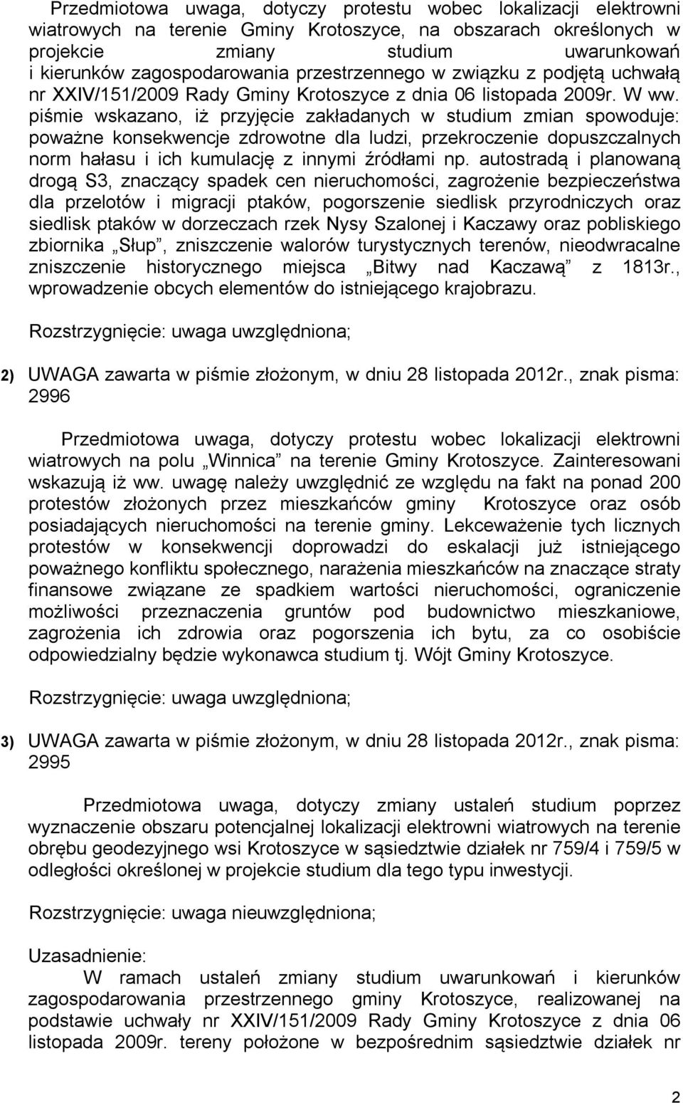 piśmie wskazano, iż przyjęcie zakładanych w studium zmian spowoduje: poważne konsekwencje zdrowotne dla ludzi, przekroczenie dopuszczalnych norm hałasu i ich kumulację z innymi źródłami np.