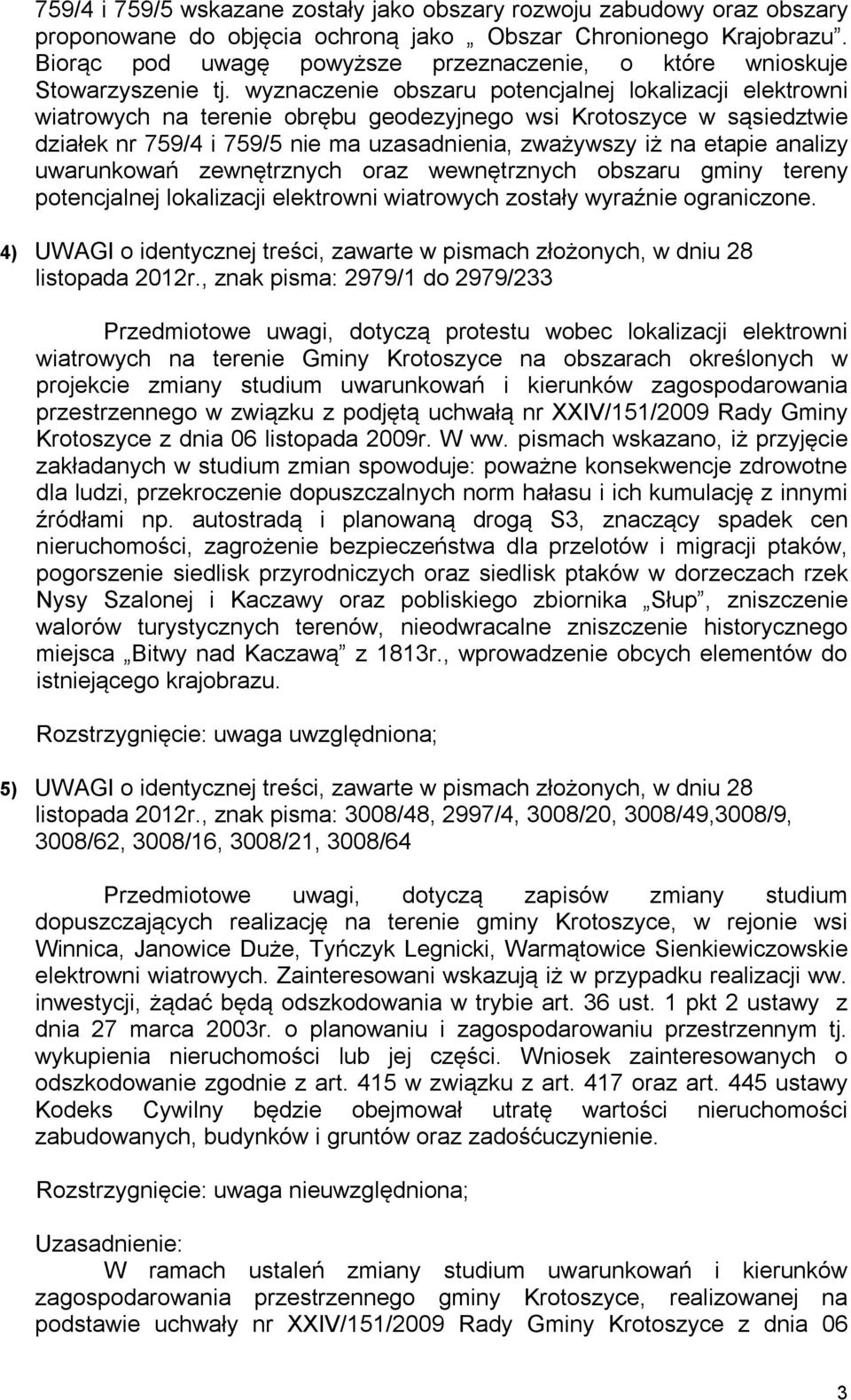 wyznaczenie obszaru potencjalnej lokalizacji elektrowni wiatrowych na terenie obrębu geodezyjnego wsi Krotoszyce w sąsiedztwie działek nr 759/4 i 759/5 nie ma uzasadnienia, zważywszy iż na etapie