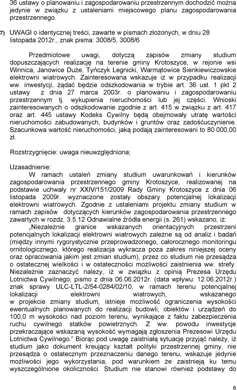 inwestycji, żądać będzie odszkodowania w trybie art. 36 ust. 1 pkt 2 ustawy z dnia 27 marca 2003r. o planowaniu i zagospodarowaniu przestrzennym tj. wykupienia nieruchomości lub jej części.