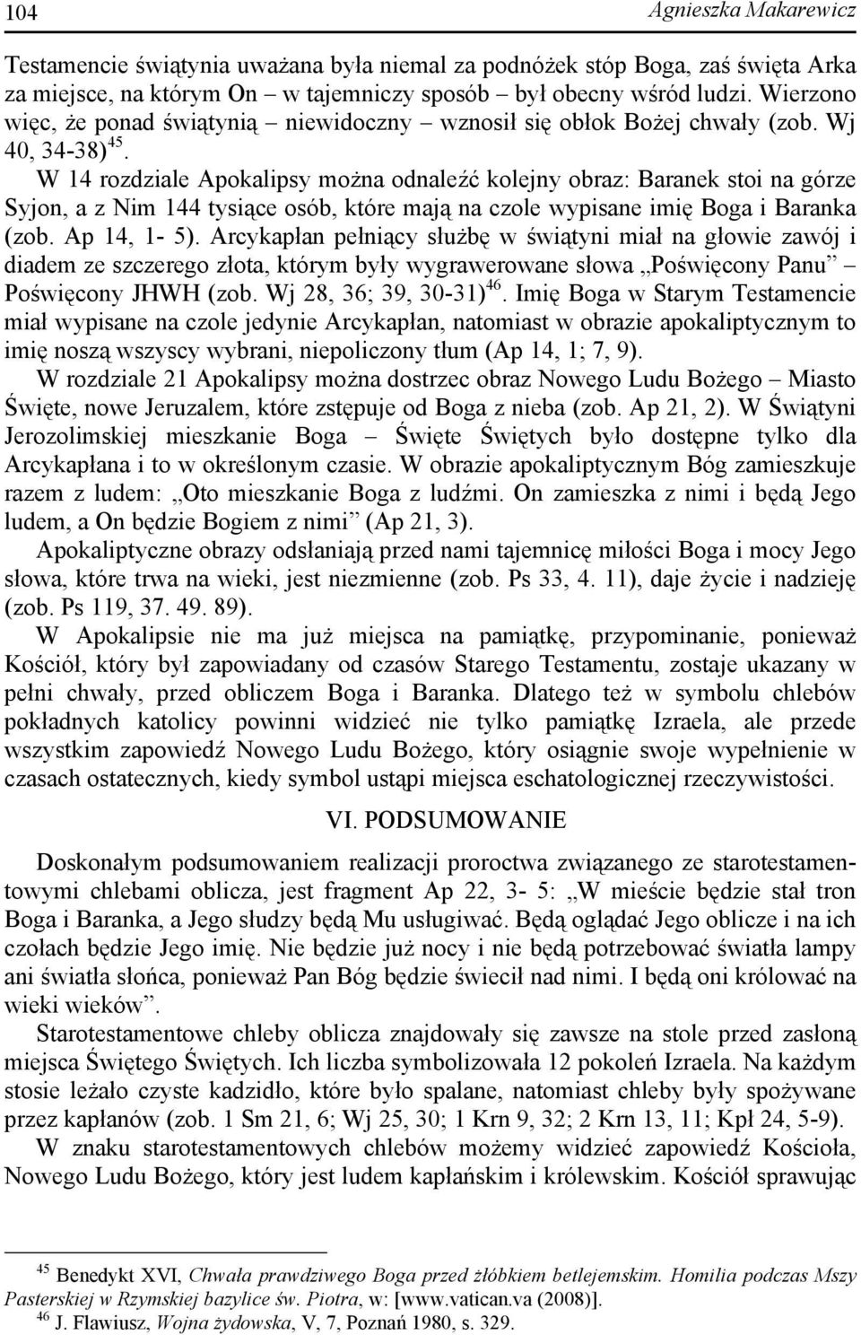 W 14 rozdziale Apokalipsy można odnaleźć kolejny obraz: Baranek stoi na górze Syjon, a z Nim 144 tysiące osób, które mają na czole wypisane imię Boga i Baranka (zob. Ap 14, 1-5).